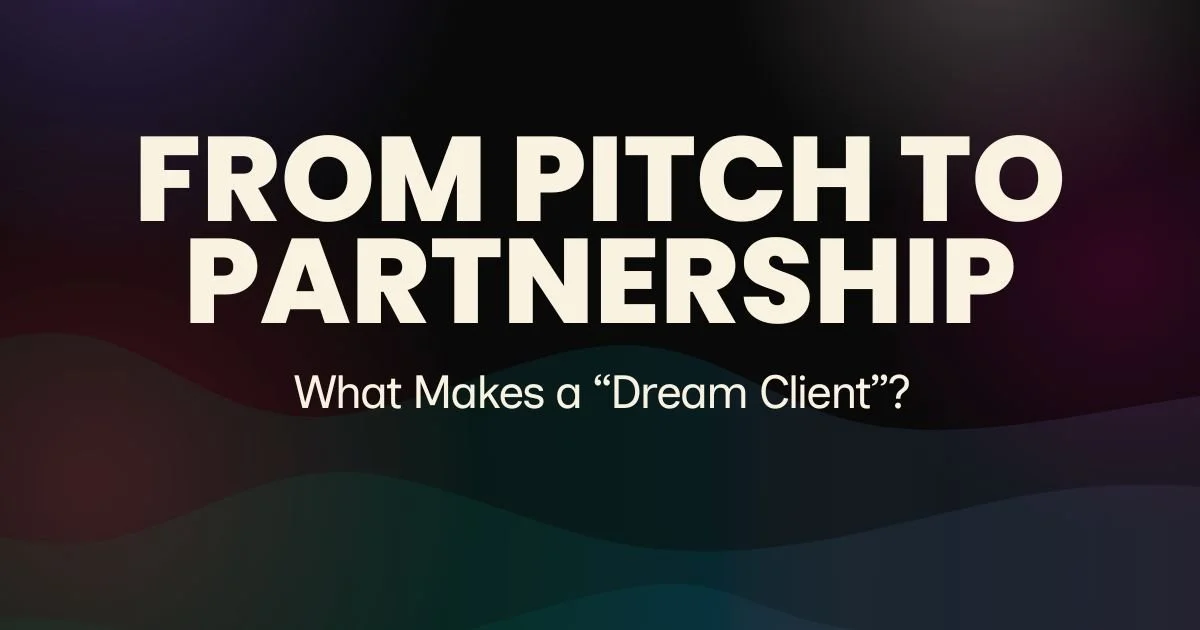 From Pitch to Partnership: What Makes a Dream Client
