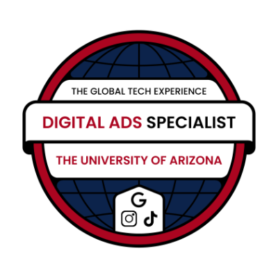 Digital Ads Specialist badge from The University of Arizona with logos of Google, Instagram, and TikTok. Text reads "The Global Tech Experience."