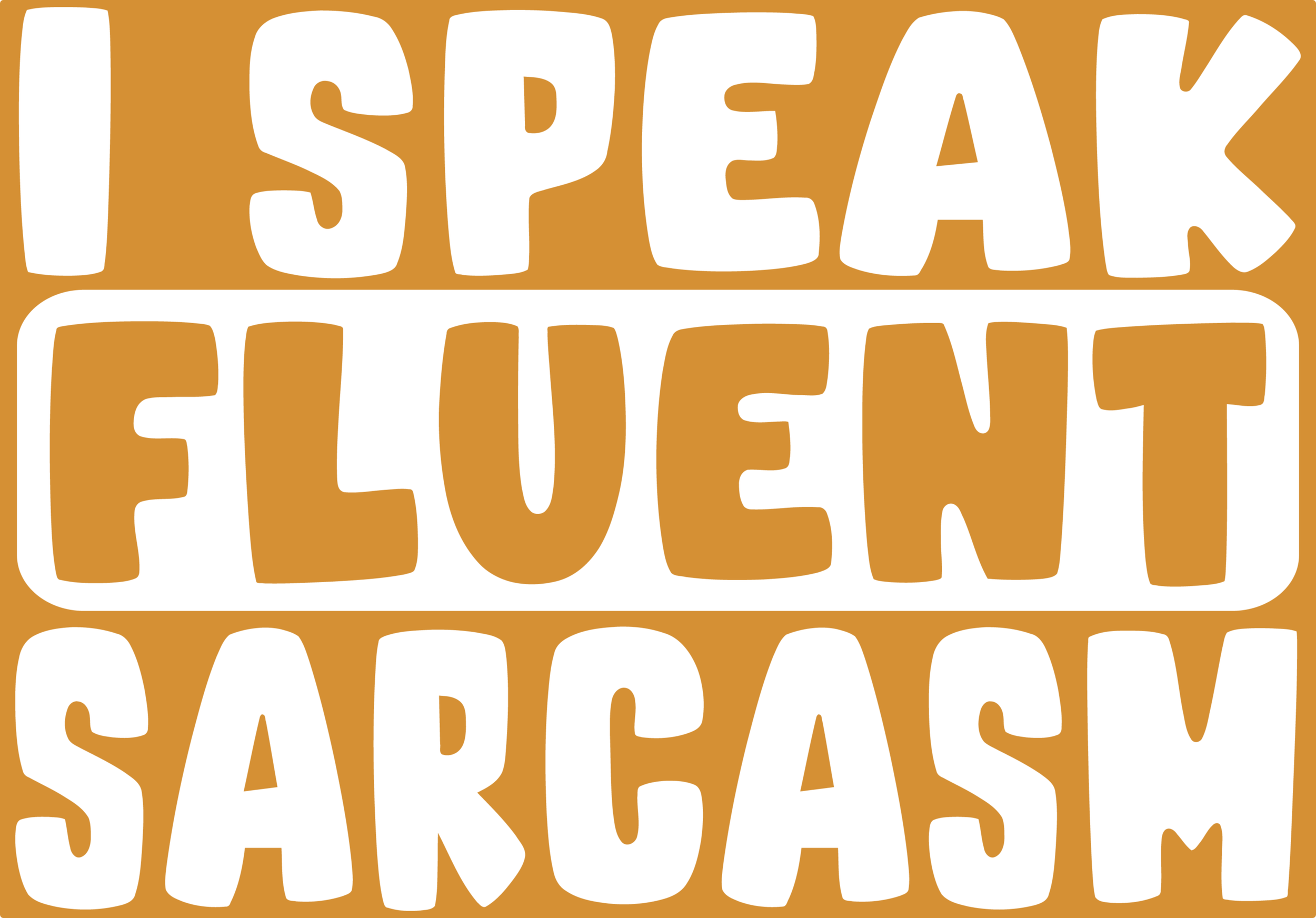 I speak fluent sarcasm OLD GOLD.png