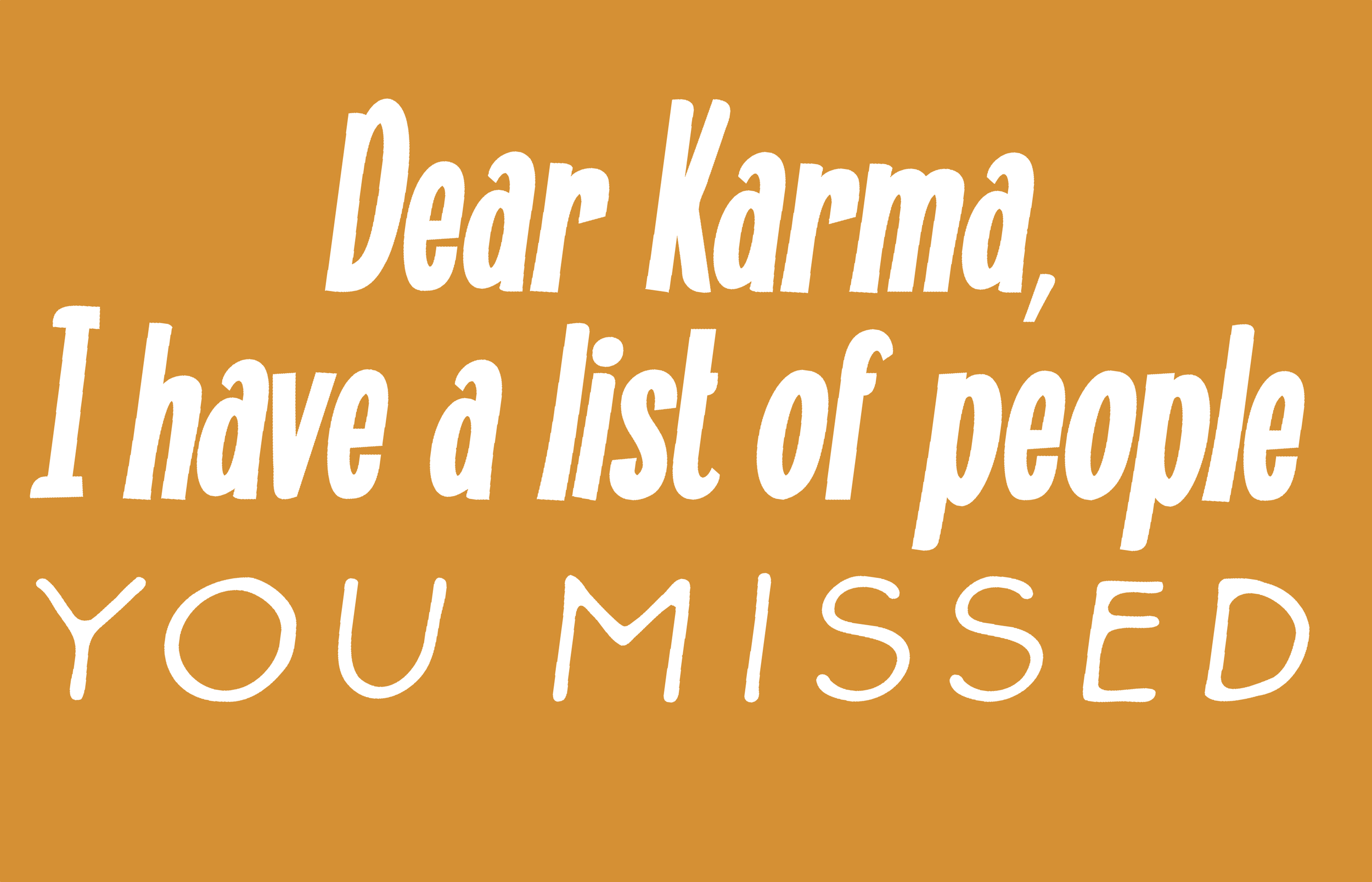 Dear Karma I have a list of people you missed OLD GOLD.png