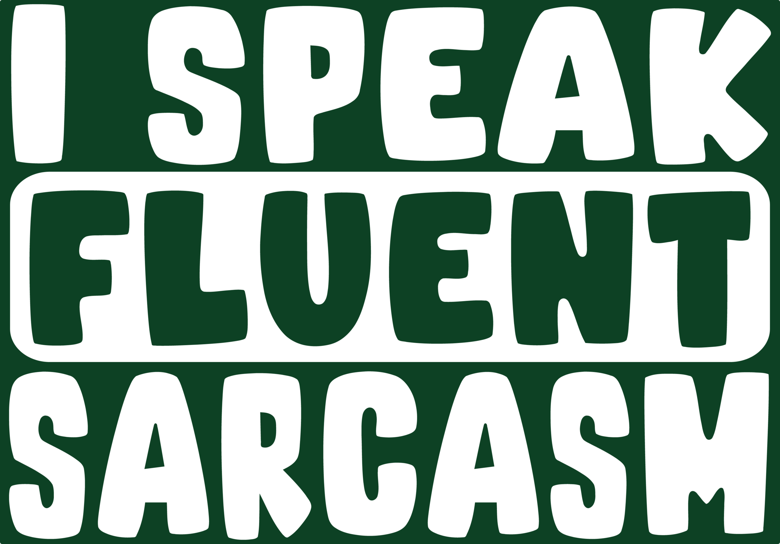 I speak fluent sarcasm FOREST.png
