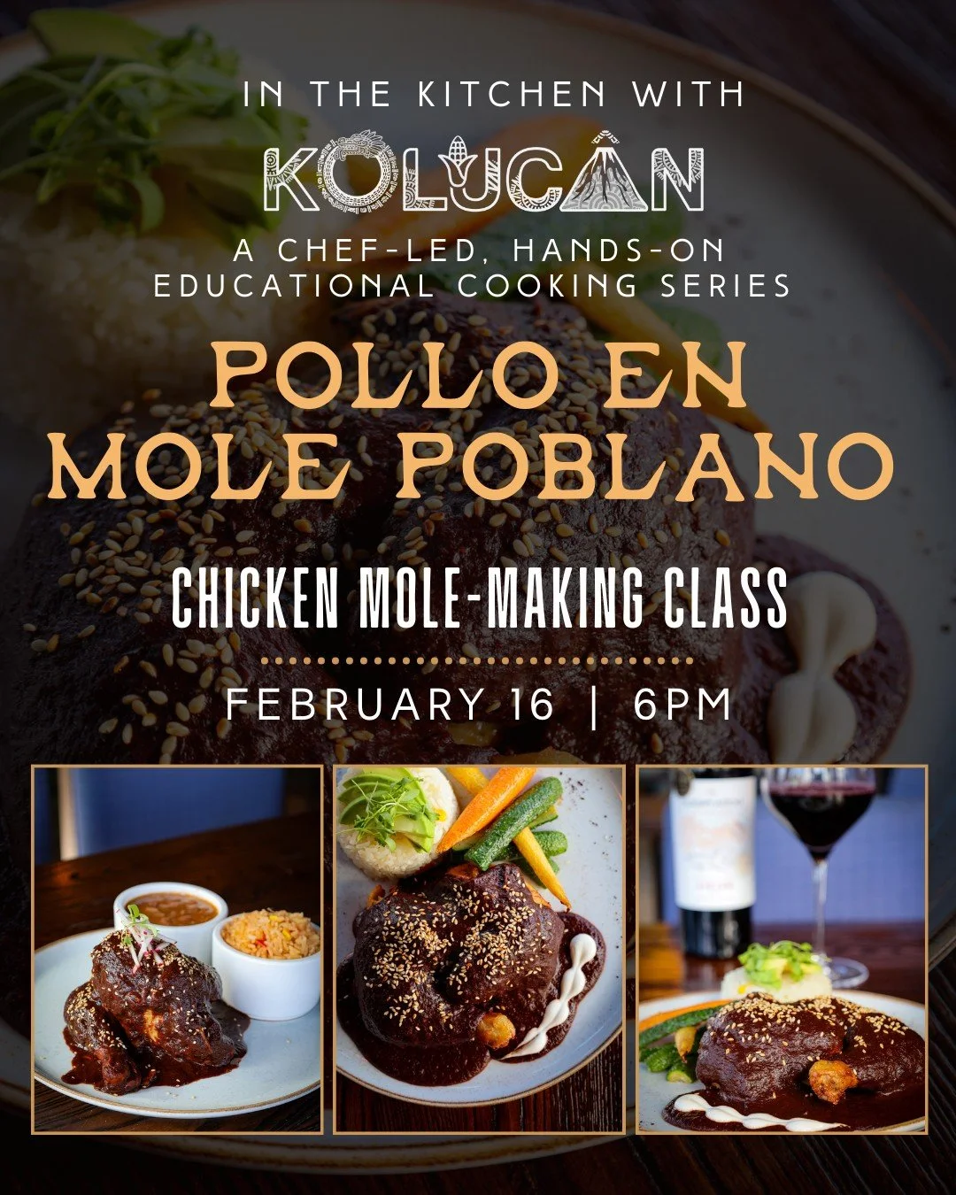 In the Kitchen with Kolucan | Pollo en Mole Poblano: Chicken Mole-Making Class
Join us for the next edition of our In the Kitchen with Kolucan: Hands-On Chef Education Series, featuring an immersive mole-making class led by Chefs Gino Calleja and Jos