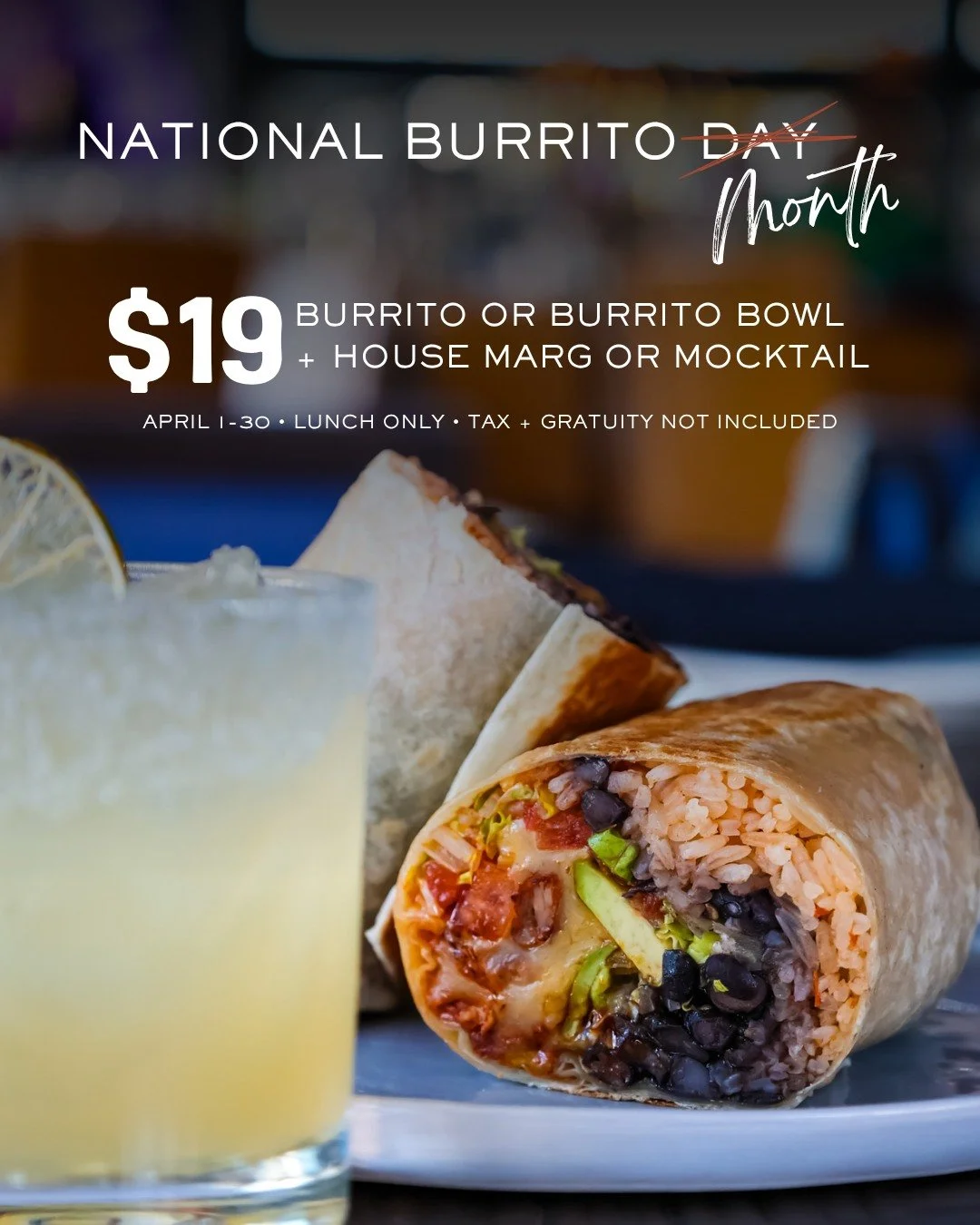 This ain&rsquo;t an April Fool&rsquo;s joke. 🌯🍹

In honor of National Burrito Day (April 2), we&rsquo;re kicking off a month-long lunch special!

$19 burrito or burrito bowl + house margarita or mocktail, April 1&ndash;30.
