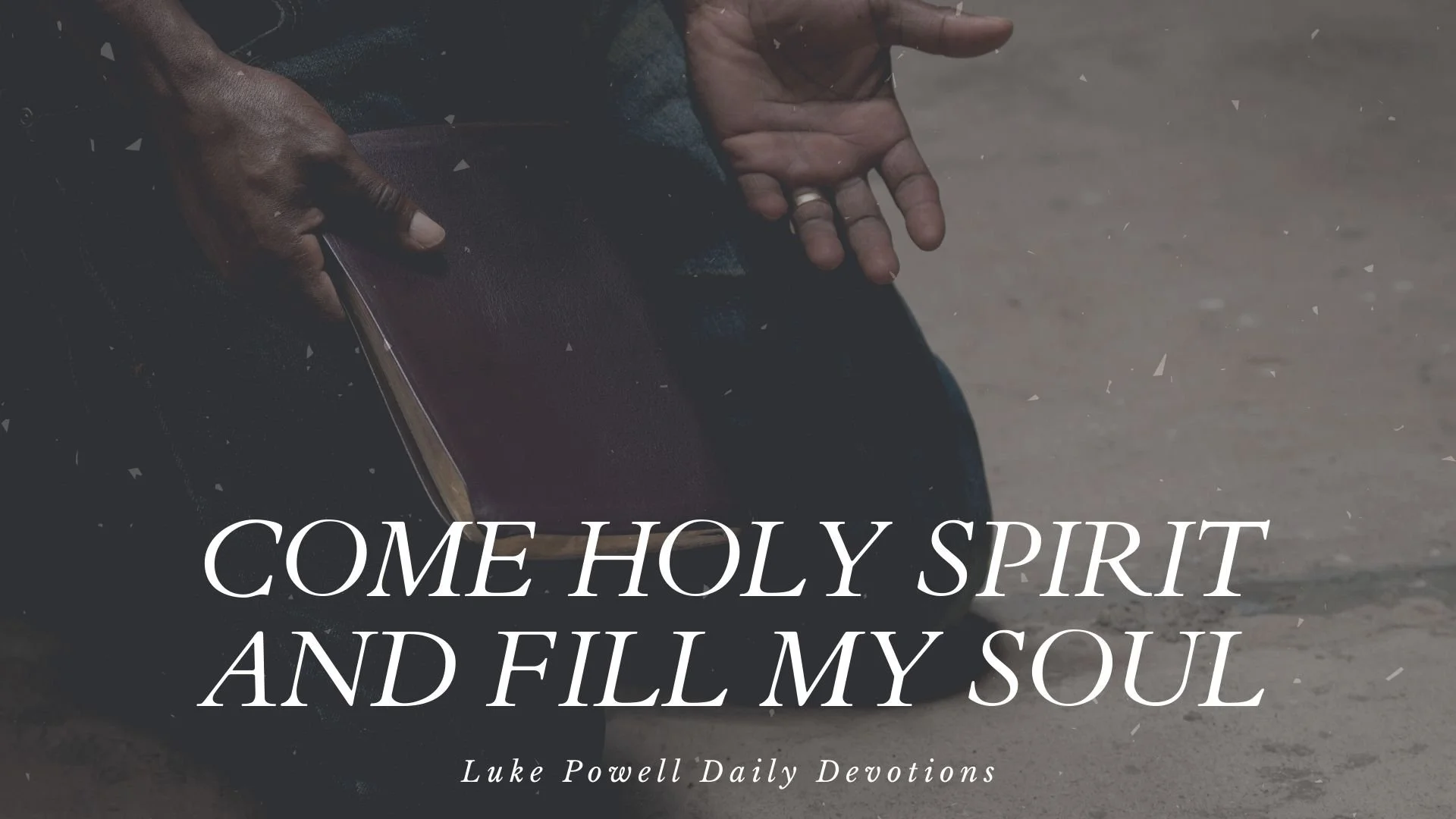 Come Holy Spirit and Fill My Soul