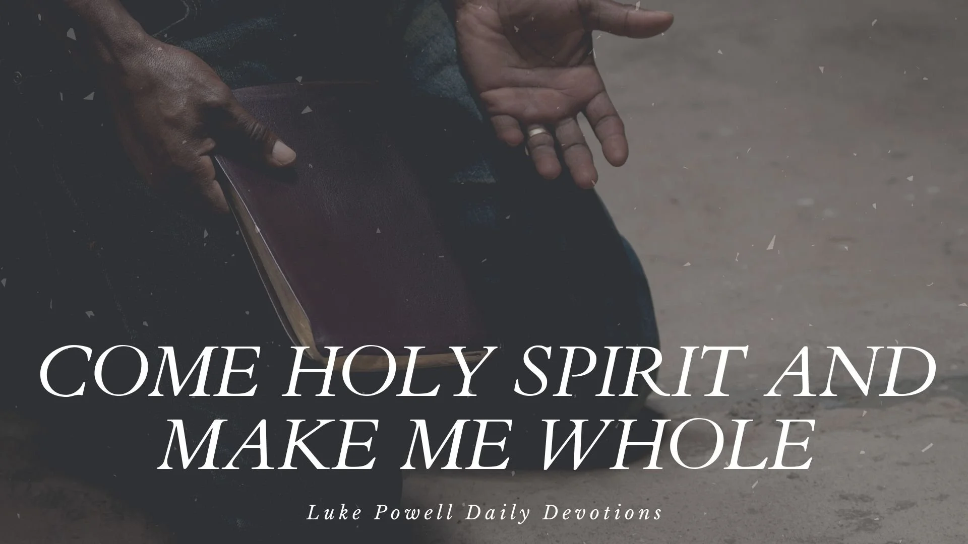 Come Holy Spirit and Make Me Whole