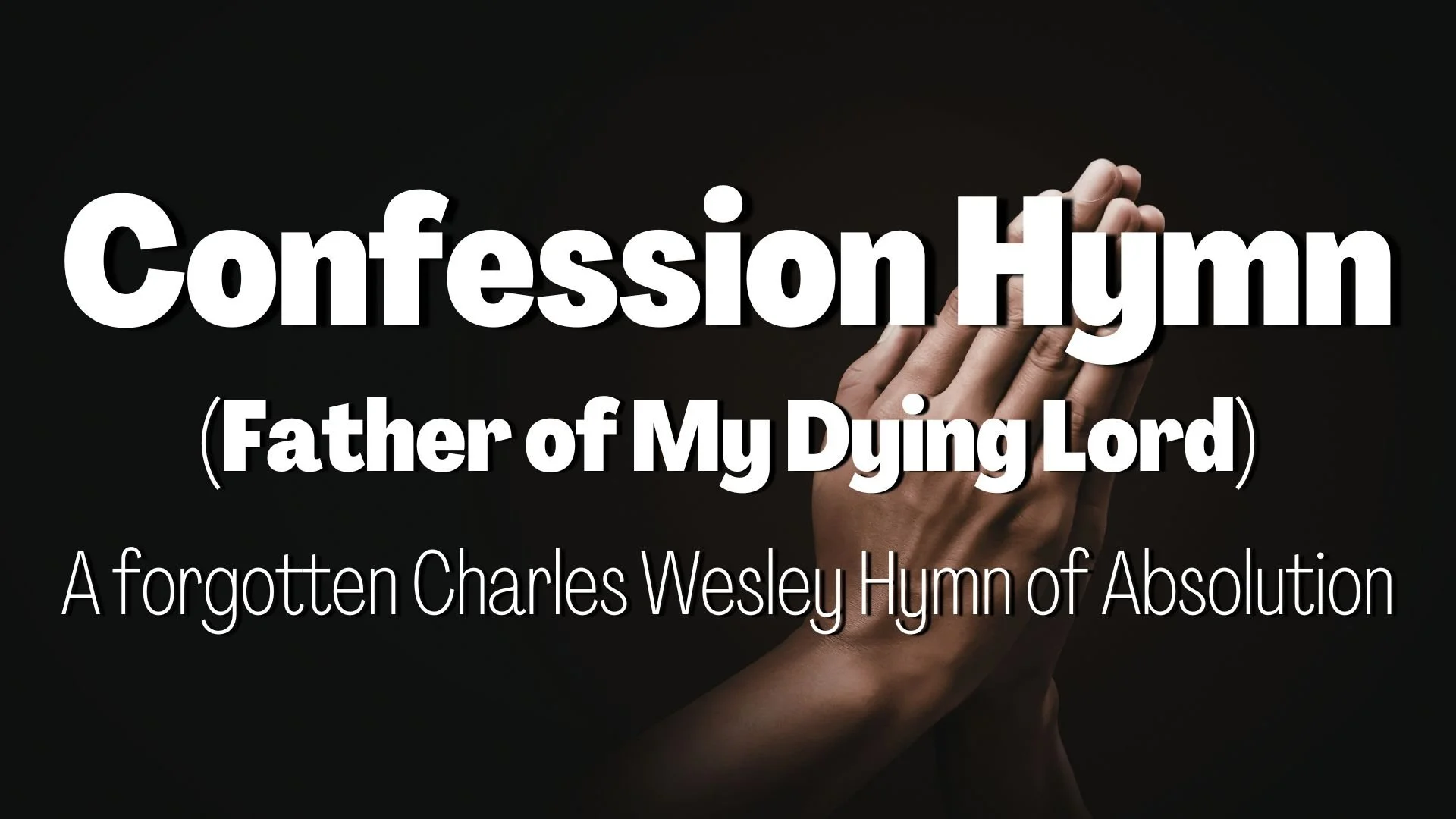 Confession Hymn (Father of My Dying Lord)