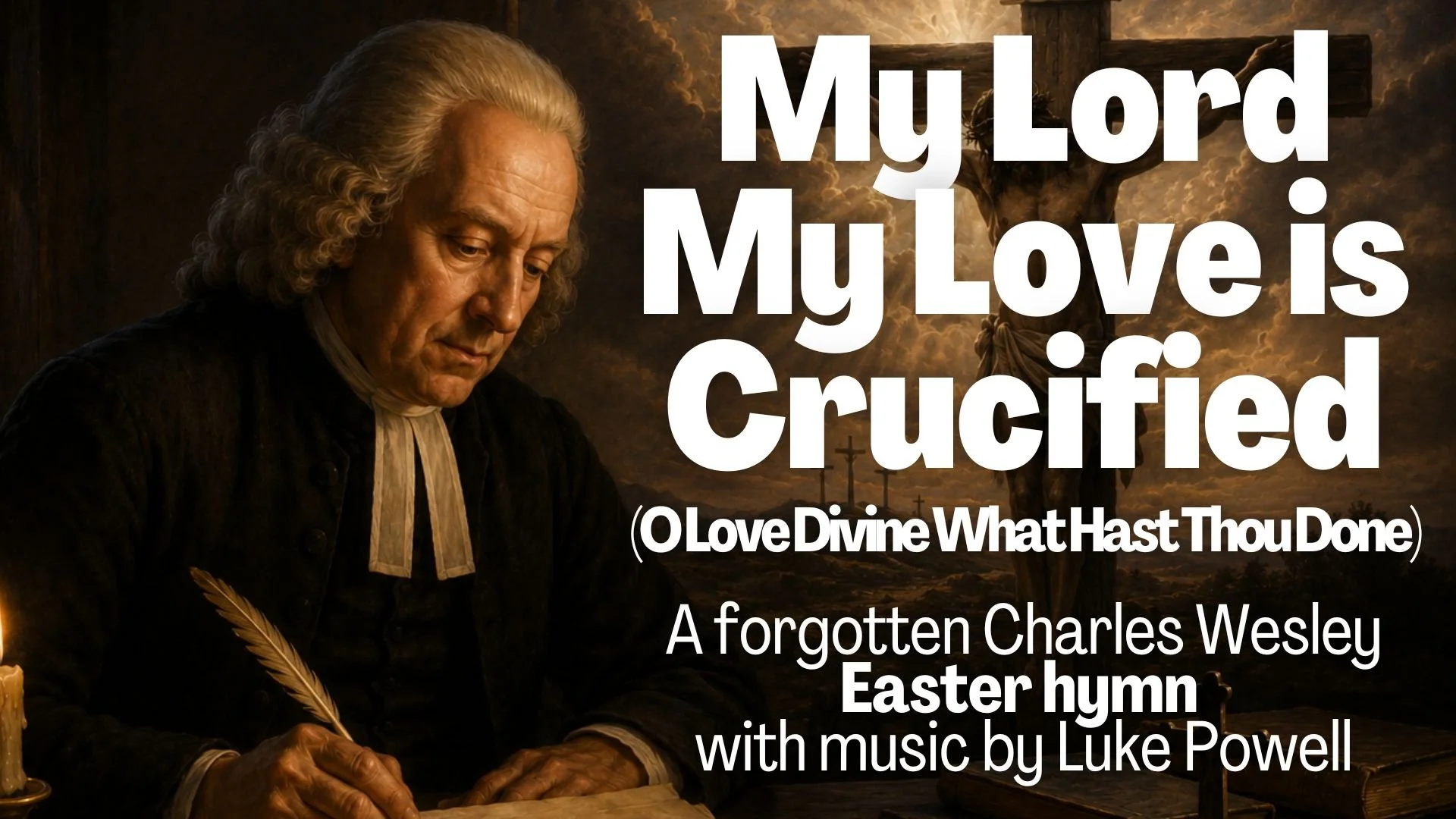 My Lord My Love is Crucified (O Love Divine What Hast Thou Done)