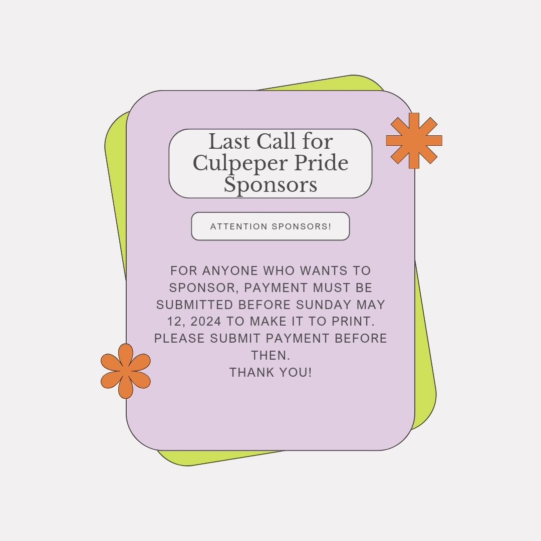 FRIENDLY REMINDER!!! LAST CALL FOR CULPEPER PRIDE SPONSORS!!! 🌈

If you plan on sponsoring and haven't paid yet, you have until May 12 to get your payment in on all the merchandise! Please submit your payment before Sunday. Thank you! 💖