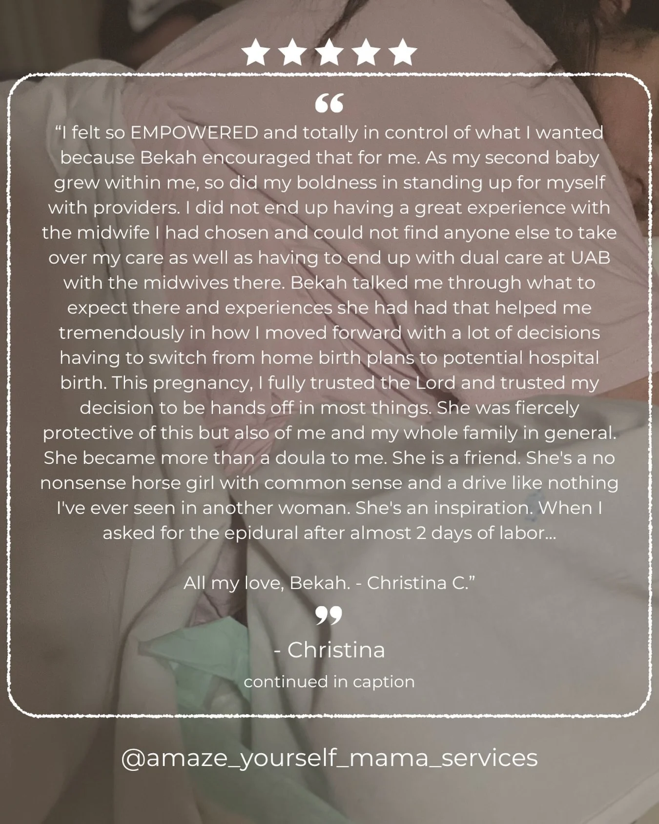 &ldquo;When I asked for the epidural after almost 2 days of labor, she made sure that&rsquo;s what I wanted, because it wasn&rsquo;t previously. But I was done and through. And she supported me and did not make me feel as though I had failed myself o