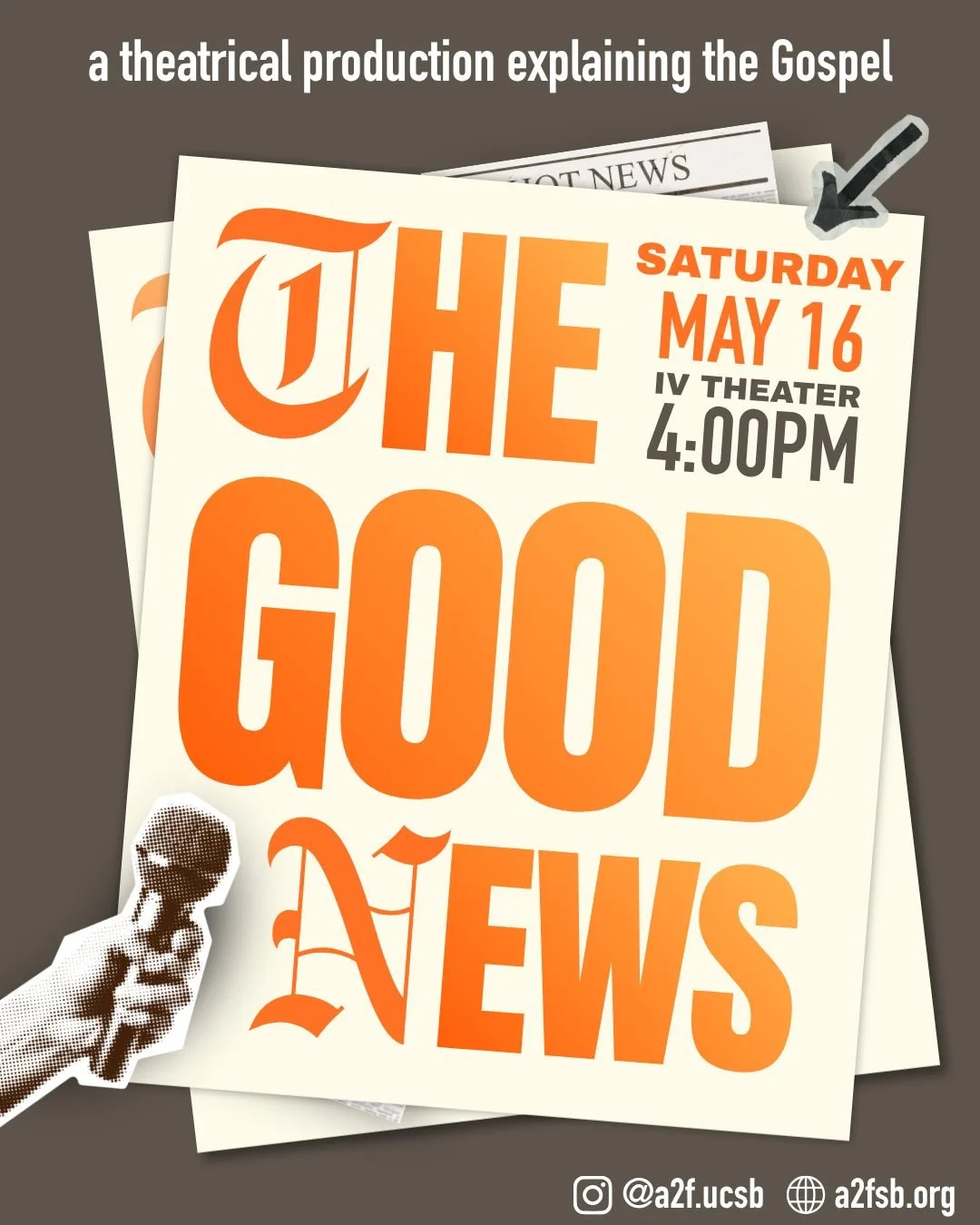 Good News that you don't want to miss out on! Join us this Saturday for a production put on by UCSB college students :)