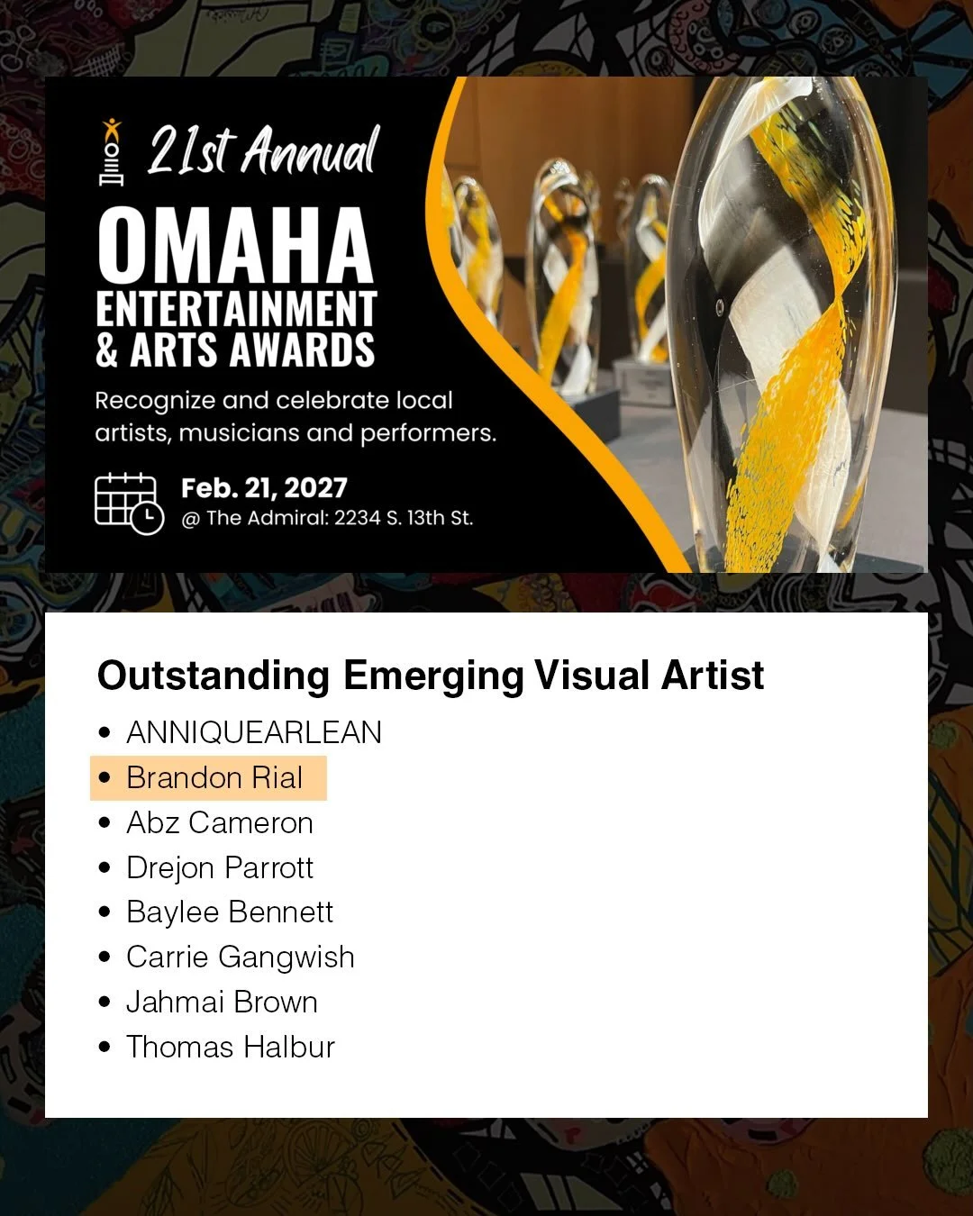 I&rsquo;m honored to share that I&rsquo;ve been nominated for three Omaha Entertainment &amp; Arts Awards:
&bull; Outstanding Emerging Visual Artist &bull; Outstanding 2-D Artist &bull; Outstanding Group Show - &ldquo;Abstract Art Exhibition,&rdquo; 