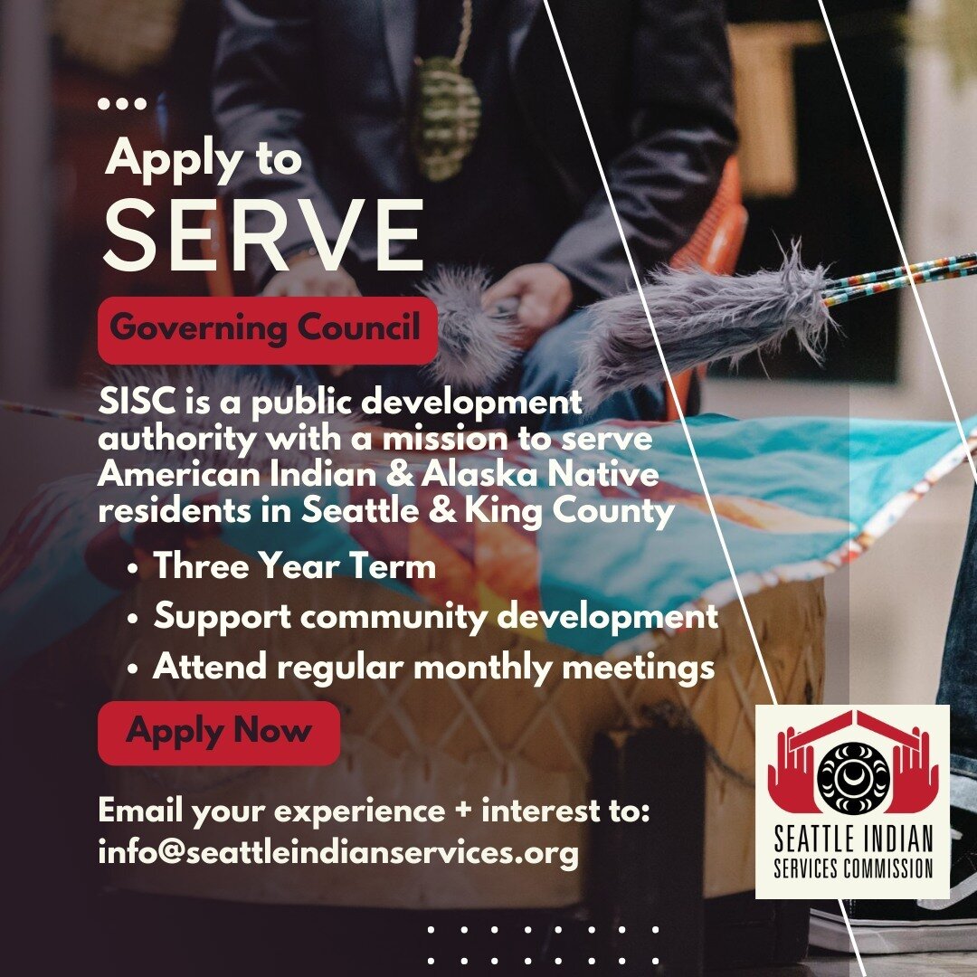 The Seattle Indian Services Commission has an open position to serve on our governing council. We are a public development authority with a mission to provide planning services to our fellow American Indian and Alaska Native residents of Seattle &amp