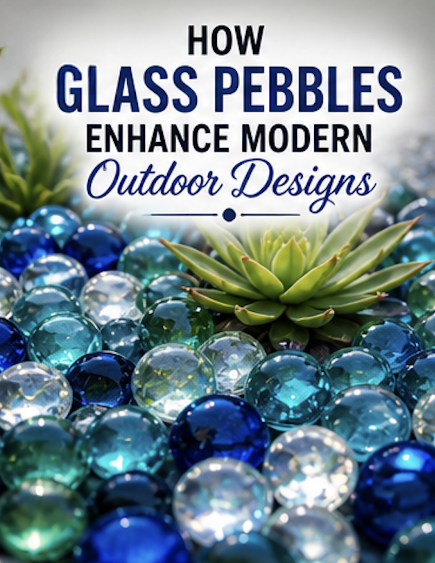 How Glass Pebbles Enhance Modern Outdoor Designs