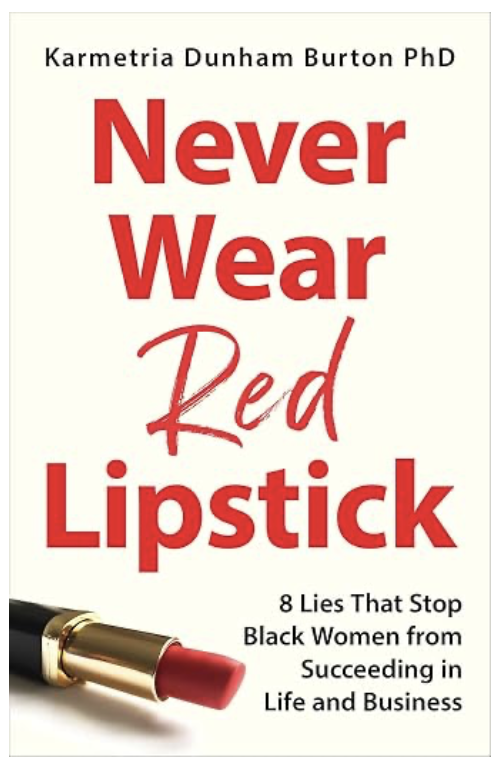 Never Wear Red Lipstick, by Karmetria Dunham Burton, PhD