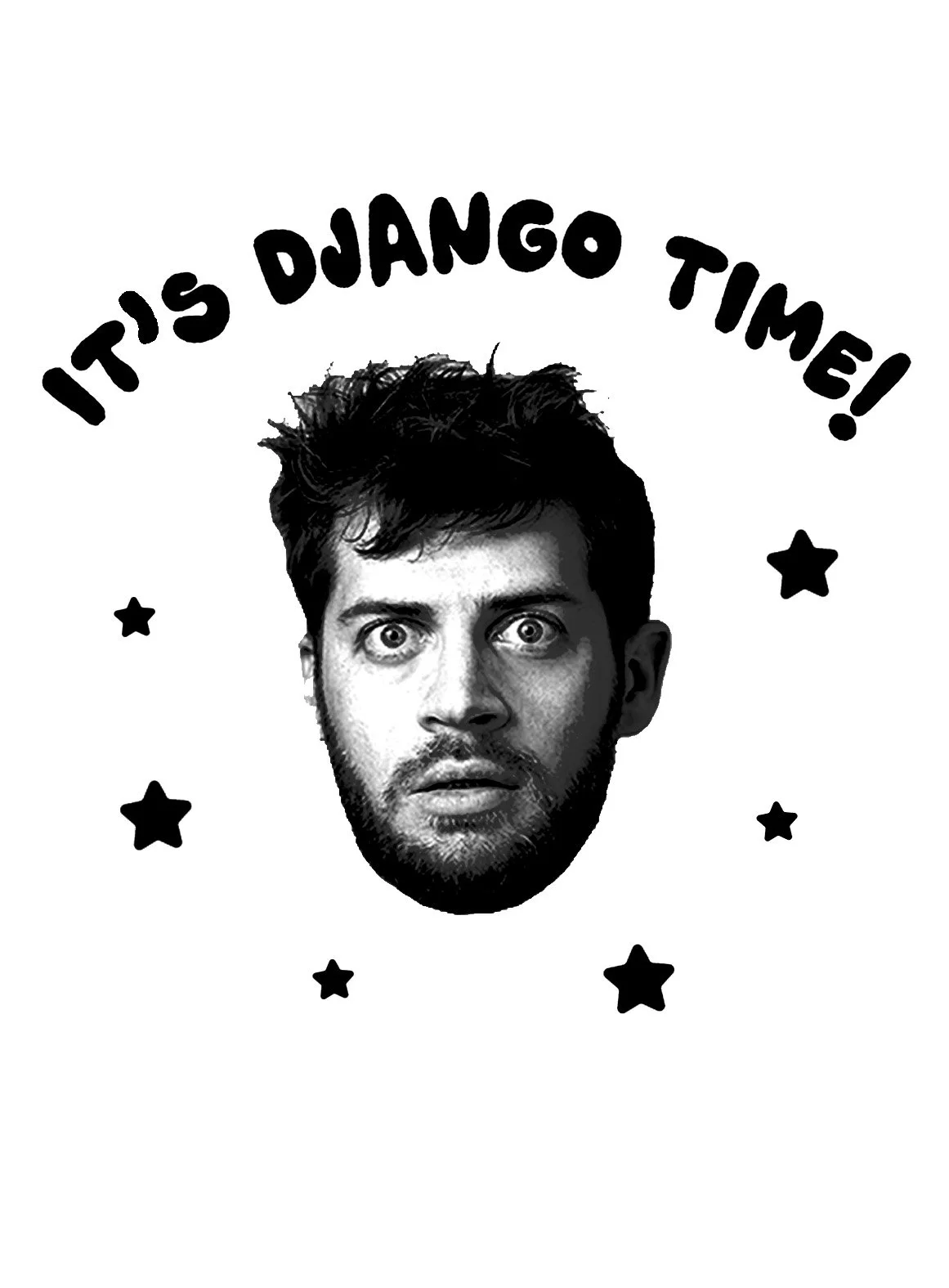 A black and white drawing of a man's face with messy hair and surprised expression, surrounded by five stars, with the caption "It's Django Time!" in a playful font above.