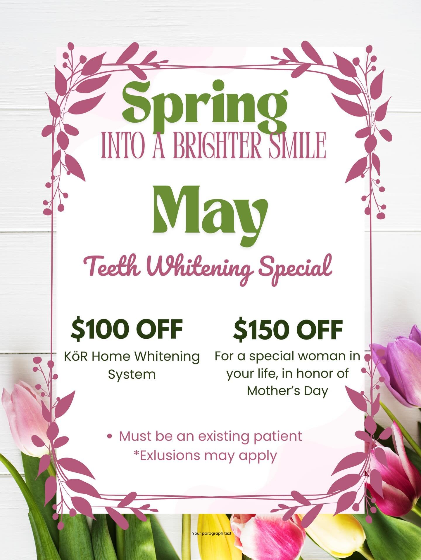 🌸 Spring Into a Brighter Smile This May! 🌸

Ready to refresh your smile for spring? We&rsquo;re excited to offer our May Teeth Whitening Special just in time to feel confident for all your upcoming events, vacations, and celebrations!

✨ $100 OFF K