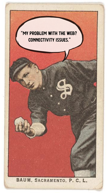 A vintage illustration of a young man in a baseball uniform, with a speech bubble saying, "My problem with the web? Connectivity issues." The card is labeled Baum, Sacramento, P. C. L.