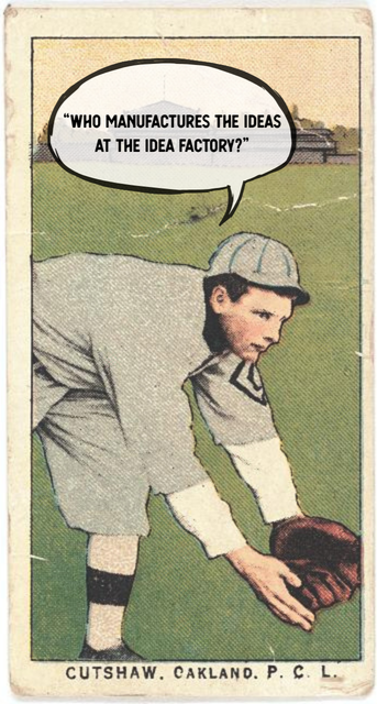 Vintage baseball card featuring a young player in a gray uniform and cap, bending down to catch a ball. Speech bubble above him reads, 'Who manufactures the ideas at the idea factory?'