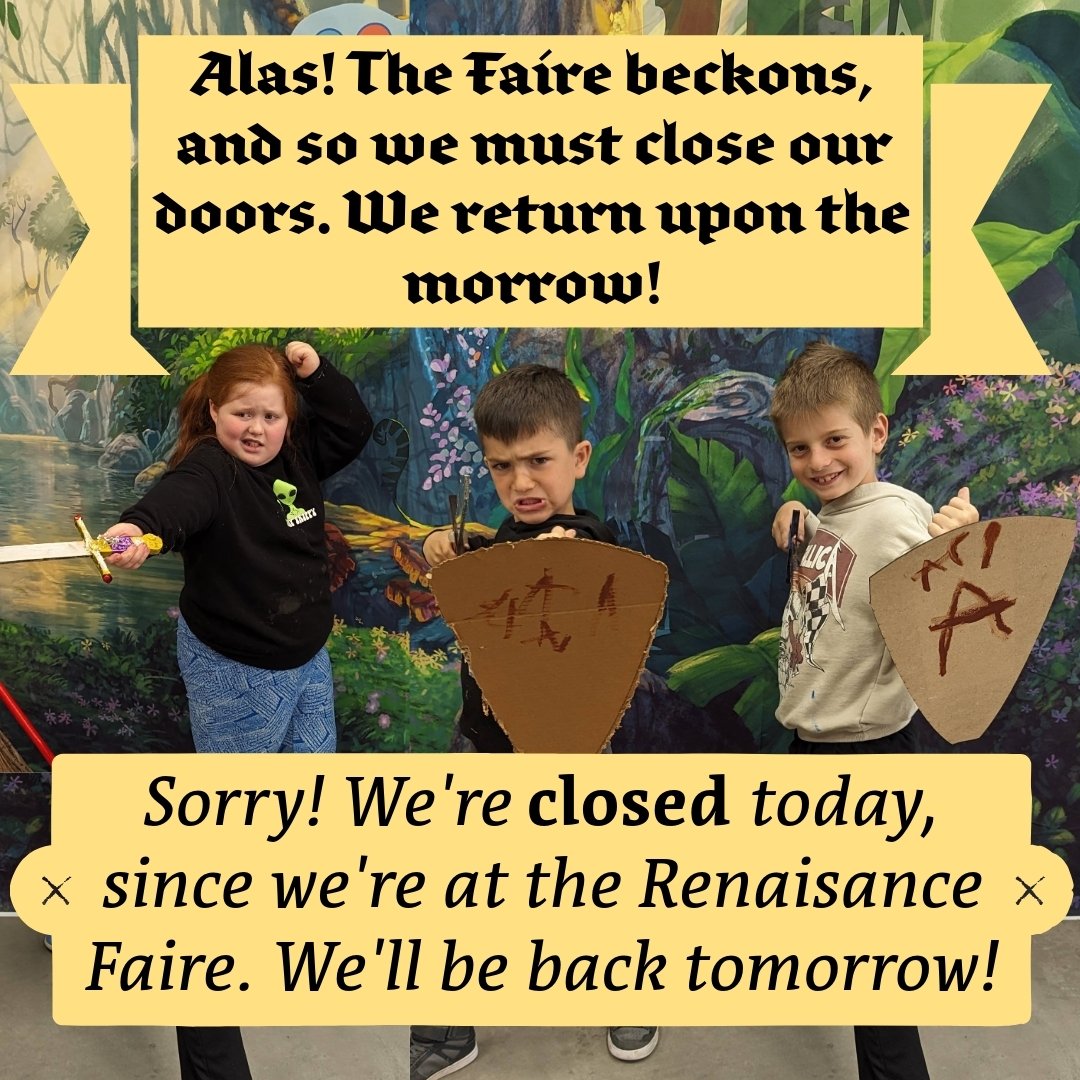 Sorry, we are closed today (Saturday, 04/27/2024) since we will be at the Ren Faire. If you will be there too come bid good morrow!