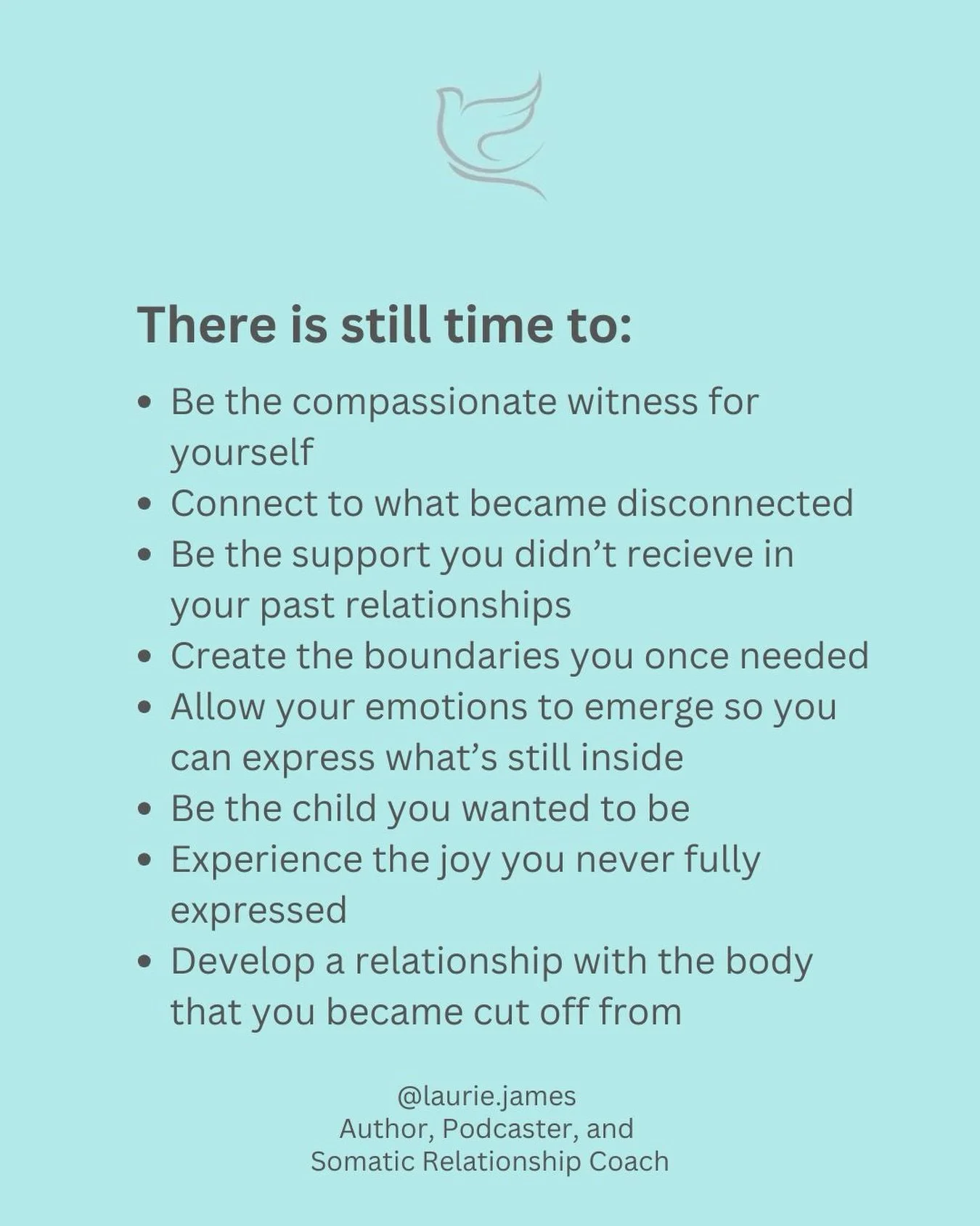 There is still time&hellip;
to be the compassionate witness you never had. To connect to the parts of yourself that went quiet in order to survive. To feel emotions that have been waiting &mdash; patiently, persistently &mdash; for permission to move