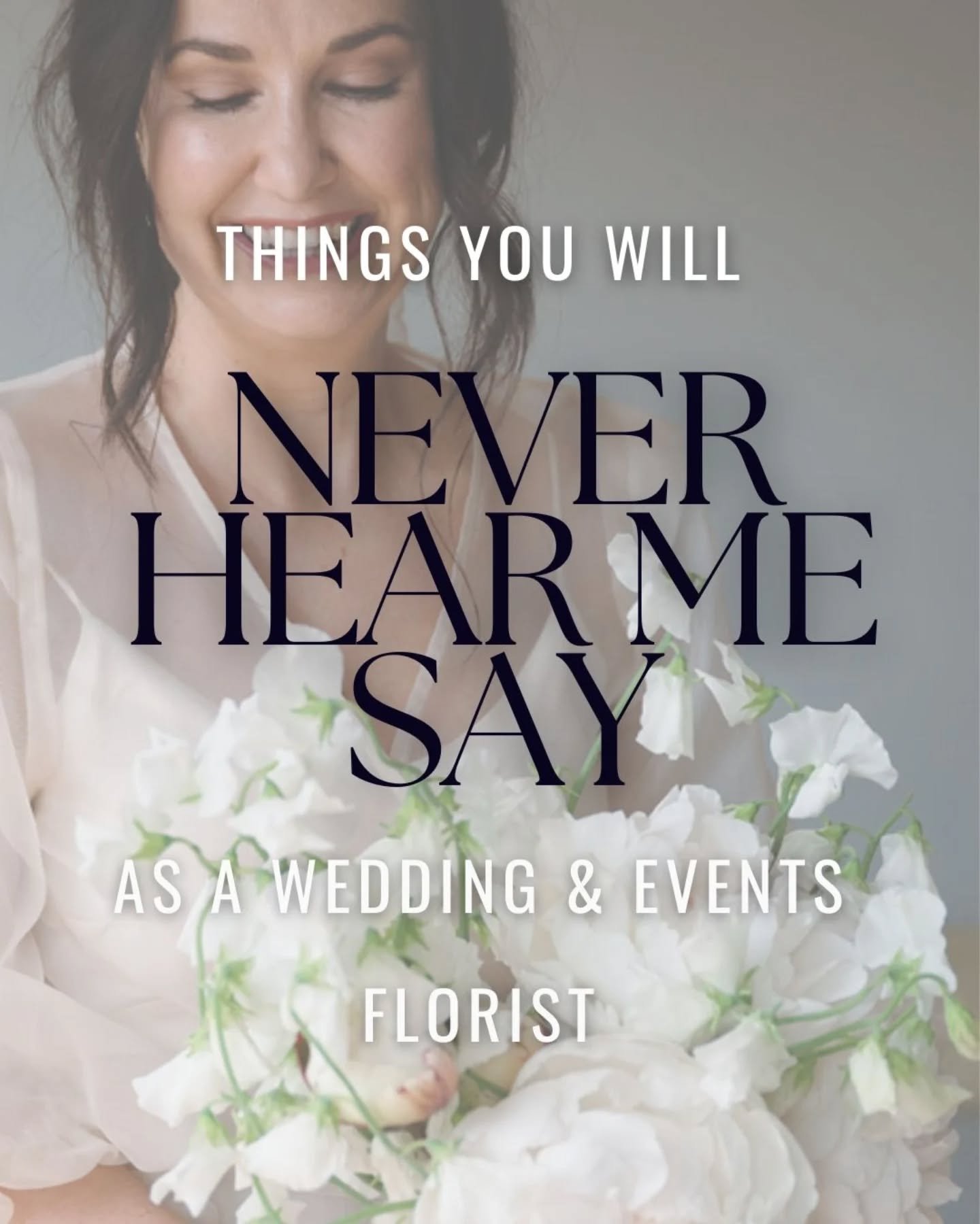 L I E S
▫️
Some of the things you'll never hear me say. I'm a wedding and events florist based in Sussex, UK and I work truly seasonally. And there's just a few things that I think I have never and will never say.... But I guess they say, never say n