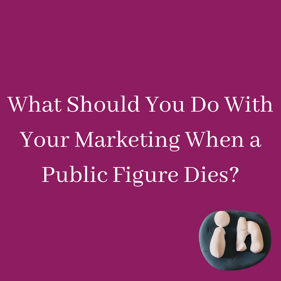 What Should You Do With Your Marketing When a Public Figure Dies?