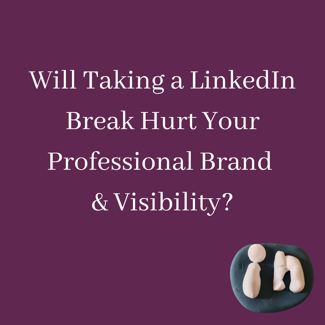 Will Taking a LinkedIn Break Hurt Your Professional Brand &amp; Visibility?