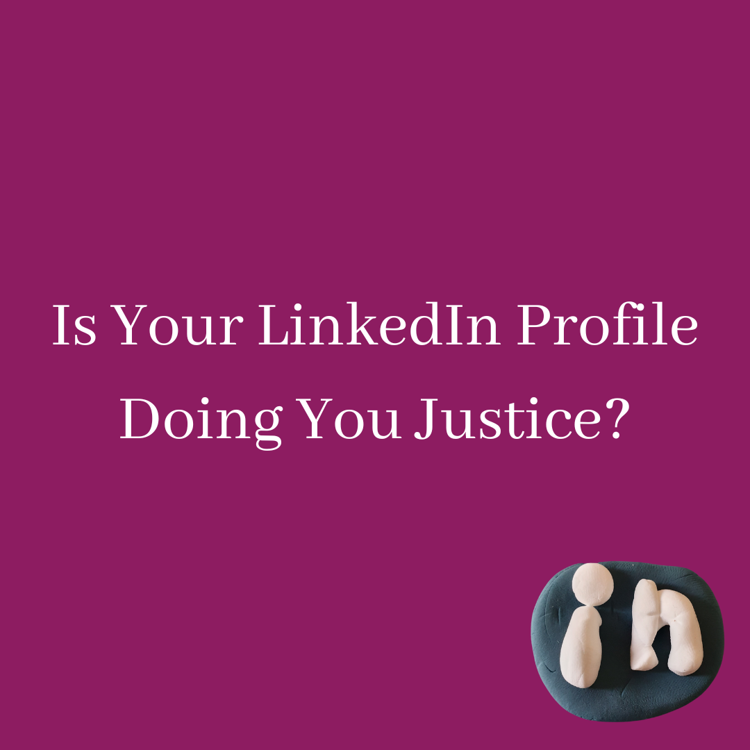 Is Your LinkedIn Profile Doing You Justice?