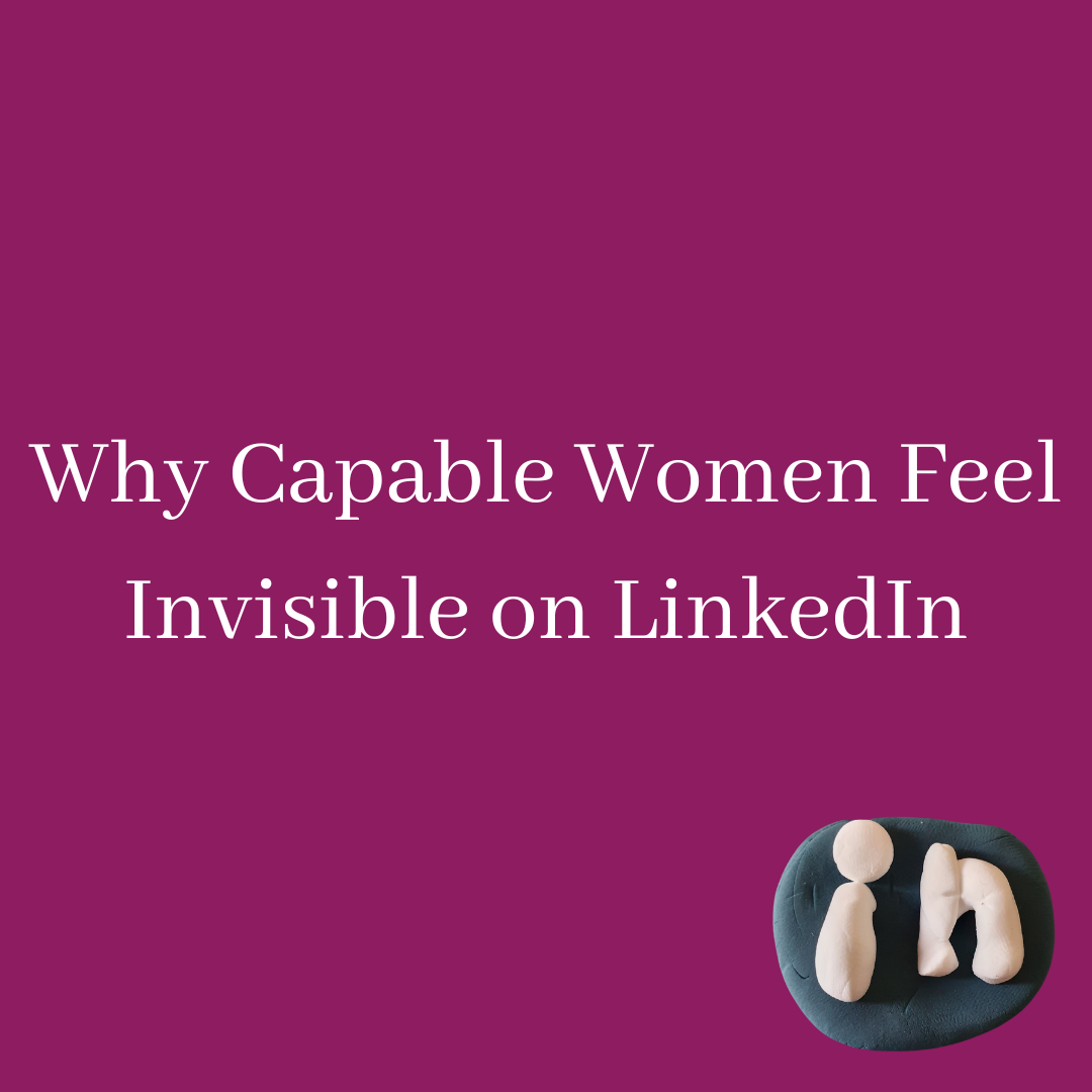 Why Capable Women Feel Invisible on LinkedIn