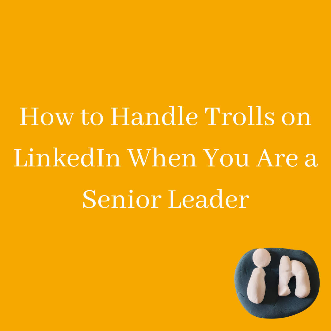 How to Handle Trolls on LinkedIn When You Are a Senior Leader