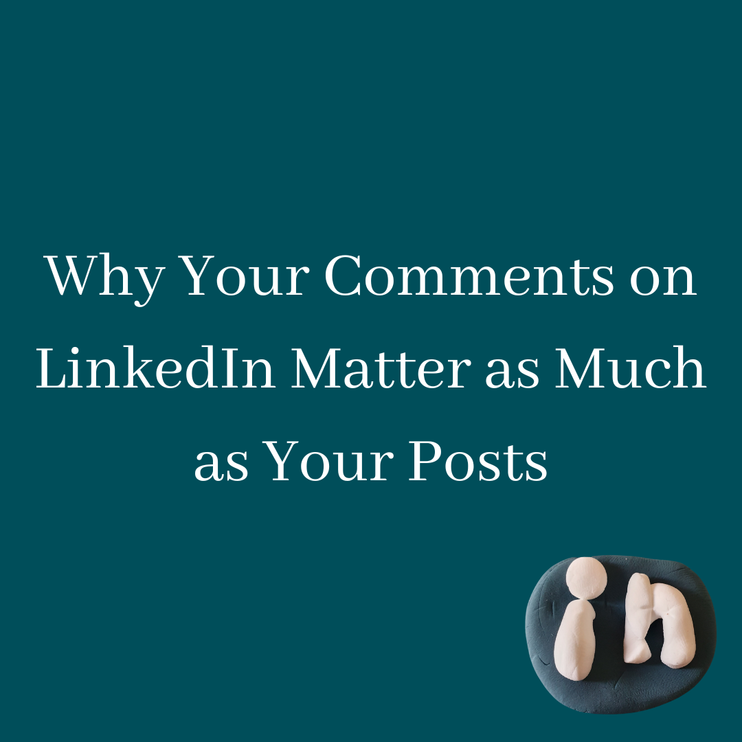 Why Your Comments on LinkedIn Matter as Much as Your Posts
