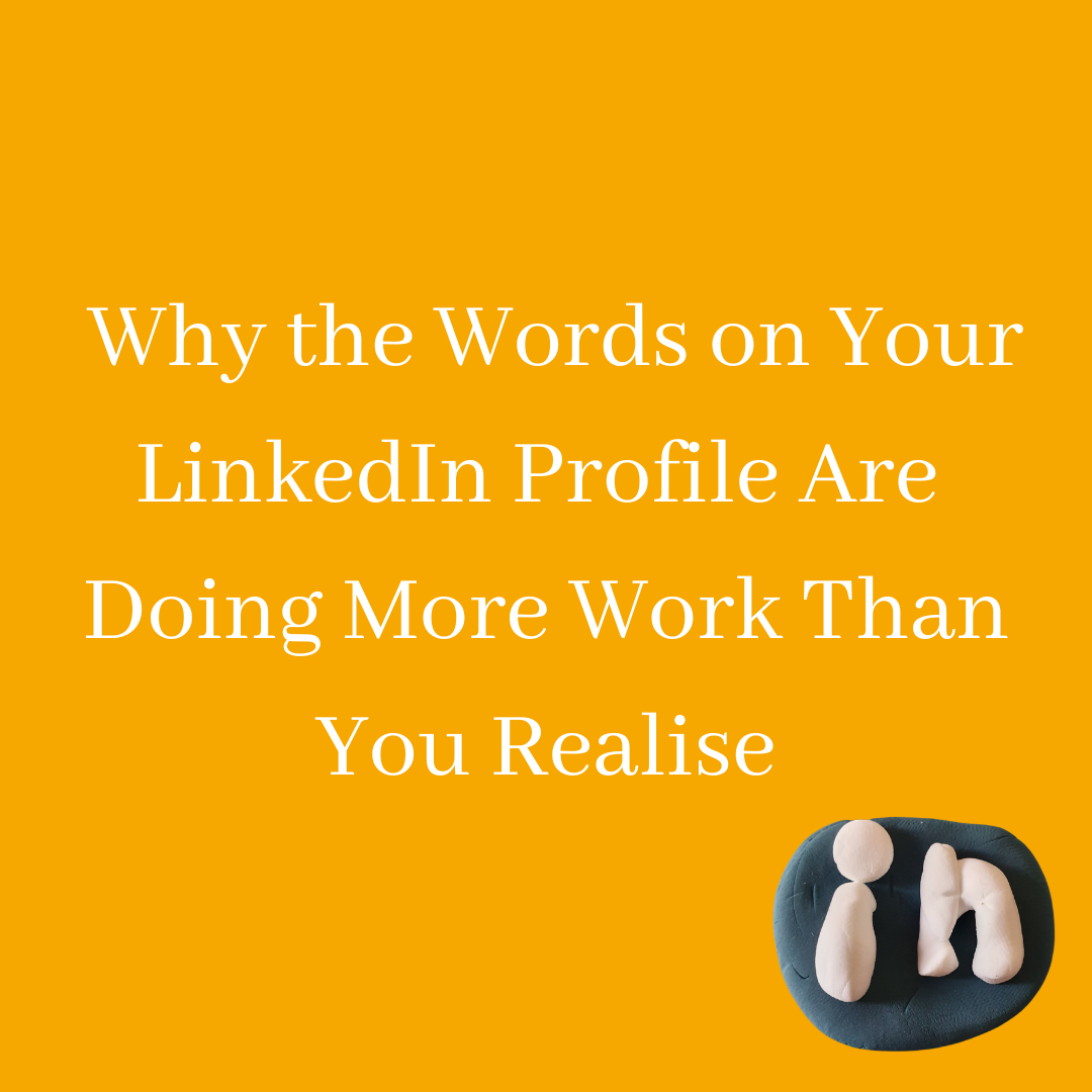 Why the Words on Your LinkedIn Profile Are Doing More Work Than You Realise