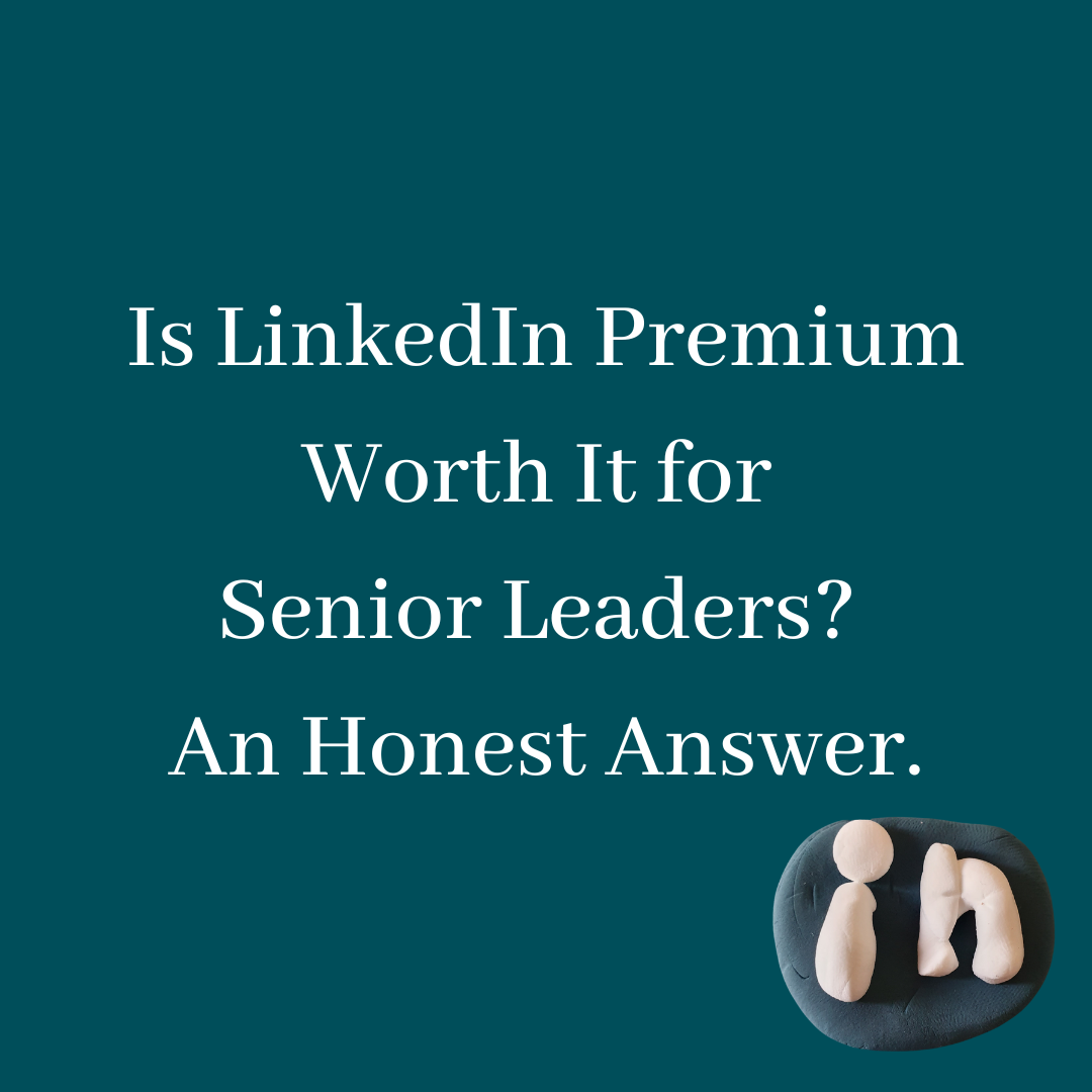Is LinkedIn Premium Worth It for Senior Leaders? An Honest Answer.