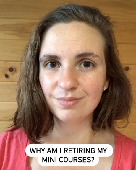 Why Am I Retiring My Mini Courses?