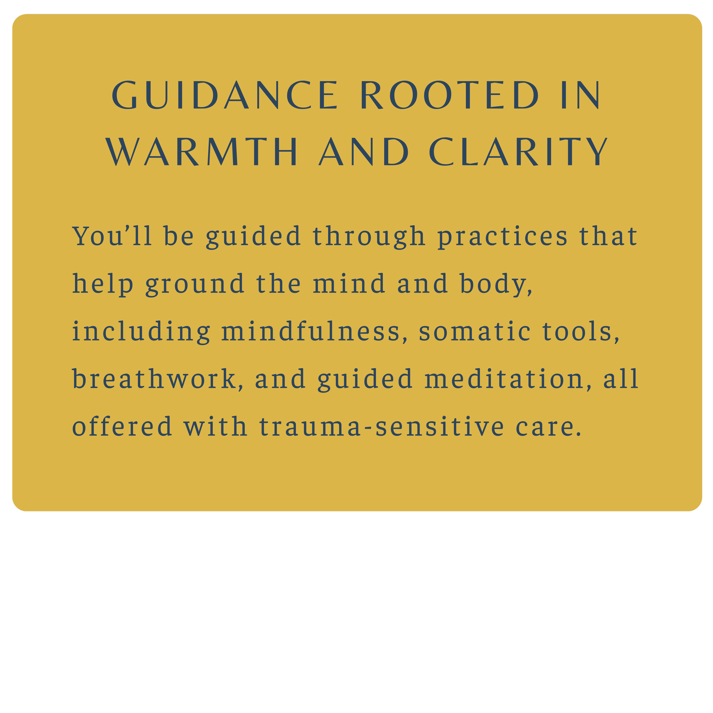 A page with a gold background and dark blue text. The heading says "GUIDANCE rooted in WARMTH AND CLARITY". The body text mentions guiding through practices that help ground the mind and body, including mindfulness, somatic tools, breathwork, and guided meditation, offered with trauma-sensitive care.