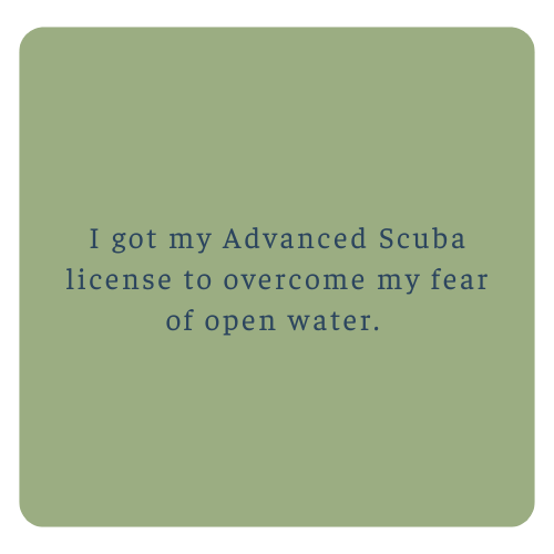 Green quote card with blue text that reads, "I got my Advanced Scuba license to overcome my fear of open water."