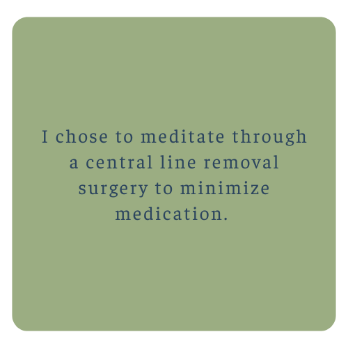 A light green square with a quote about meditating through a central line removal surgery to reduce medication.