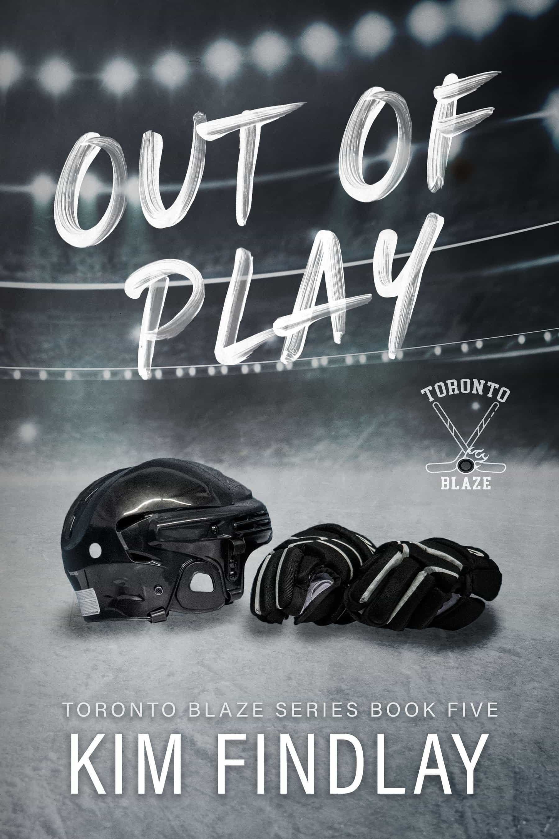 Cover art for Kim Findlay's romance novel "Out of Play."  The Toronto Blaze logo of crossed sticks and a flaming puck lies  between the title above, and a Hockey Helmet and Gloves rest on the ice surface below.
