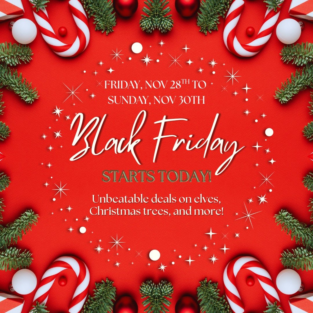 Our Black Friday Warehouse Sale is on this weekend until Sunday, November 30th! Get ready for Christmas with great deals on elves, christmas trees, and more! 🎄