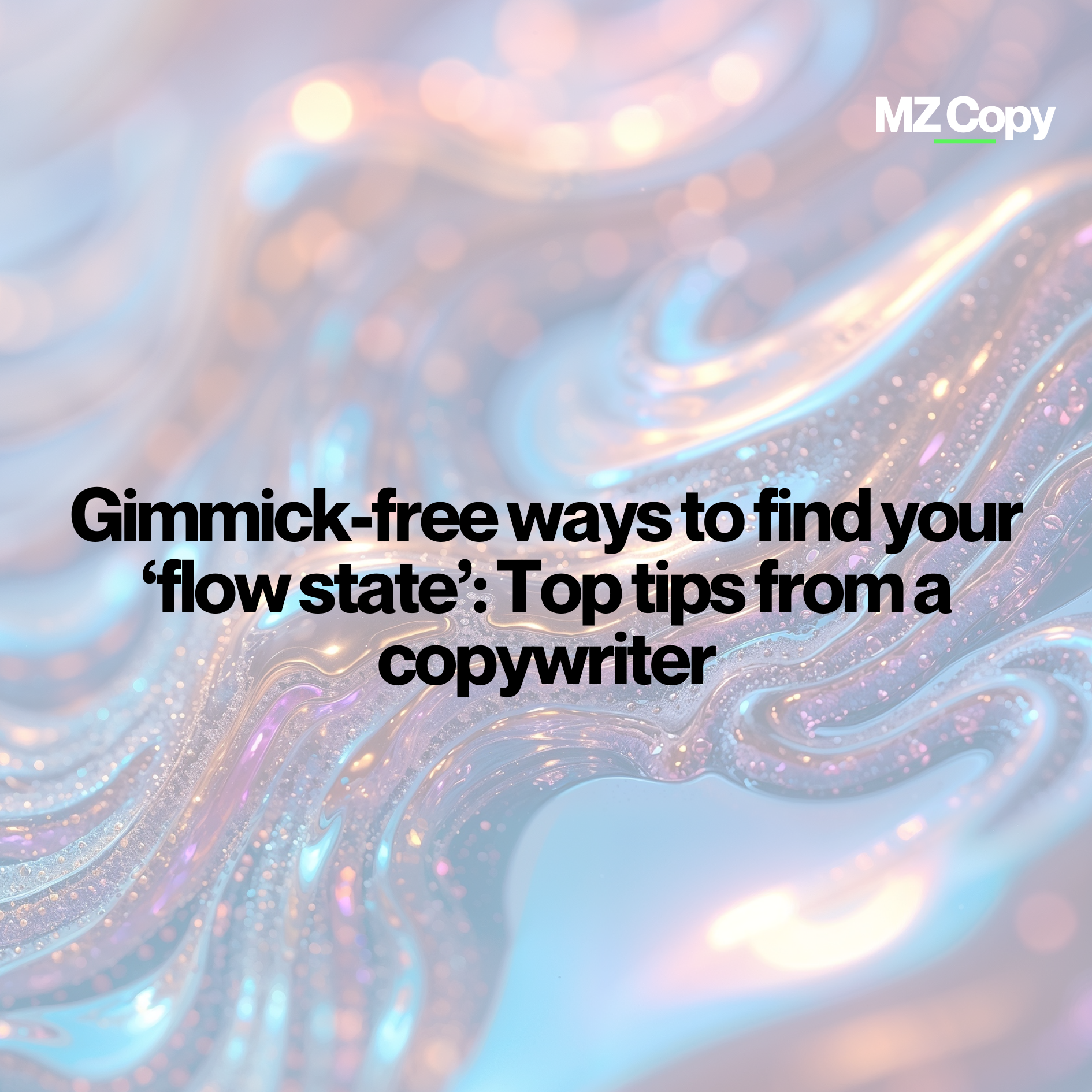 Gimmick-free ways to find your ‘flow state’: Top tips from a copywriter