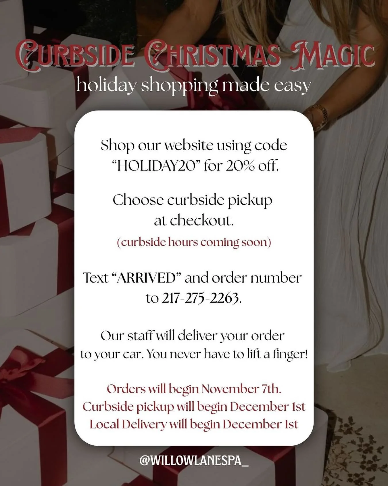 ✨ Curbside Christmas Magic at Willow Lane Spa🎁
We&rsquo;re making holiday shopping effortless this year &mdash; enjoy 20% off with code HOLIDAY20, easy curbside pickup, and absolutely no heavy lifting.

Simply shop, pull up, text &lsquo;ARRIVED&rsqu