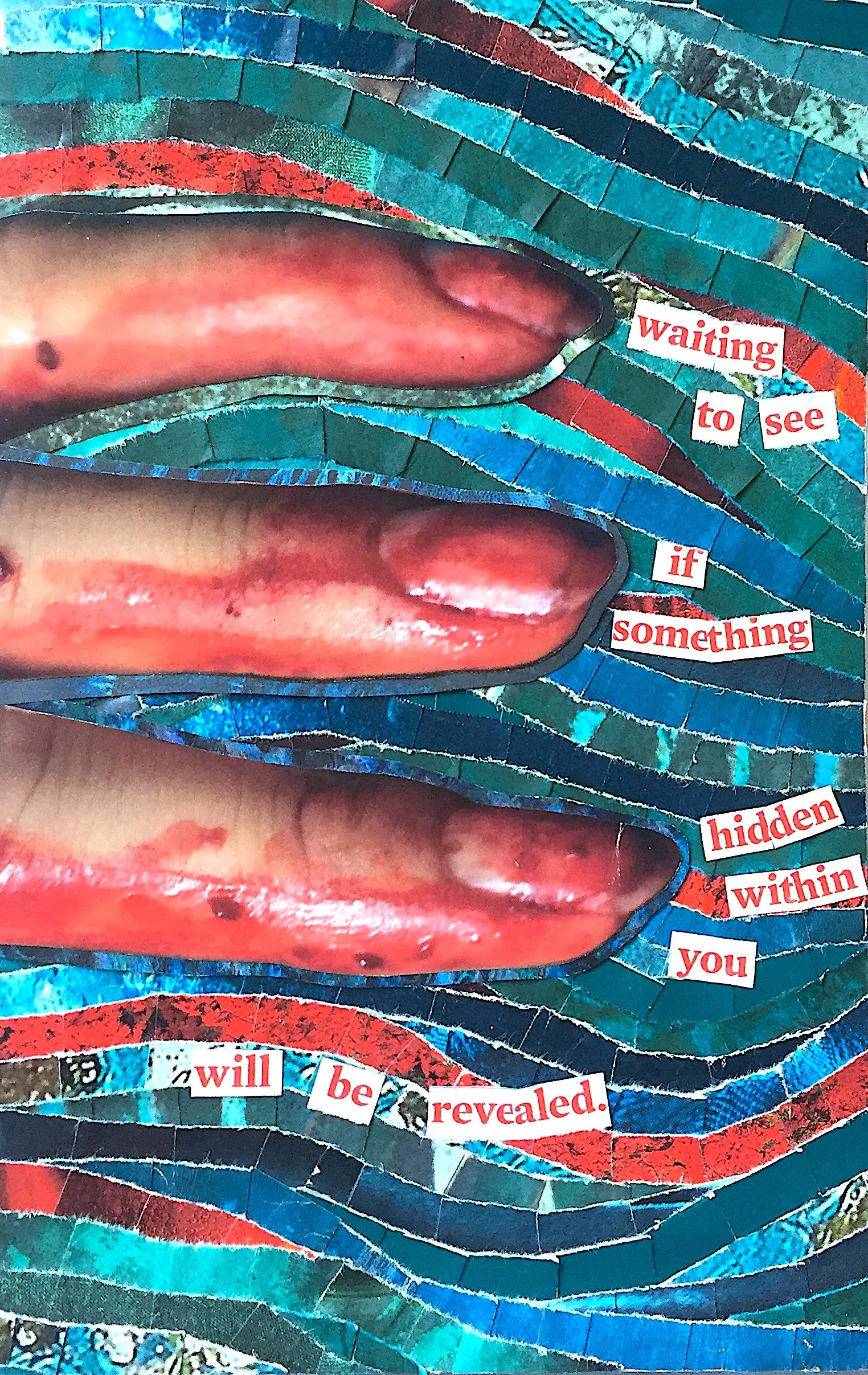 "Something Hidden Within You" (2021). A paper collage piece. Lines of overlapping teal and blue-green are shot through with bright red. Three fingers, stained as if dipped in blood, extend outward, reaching. Text at each fingertip, also in bright red