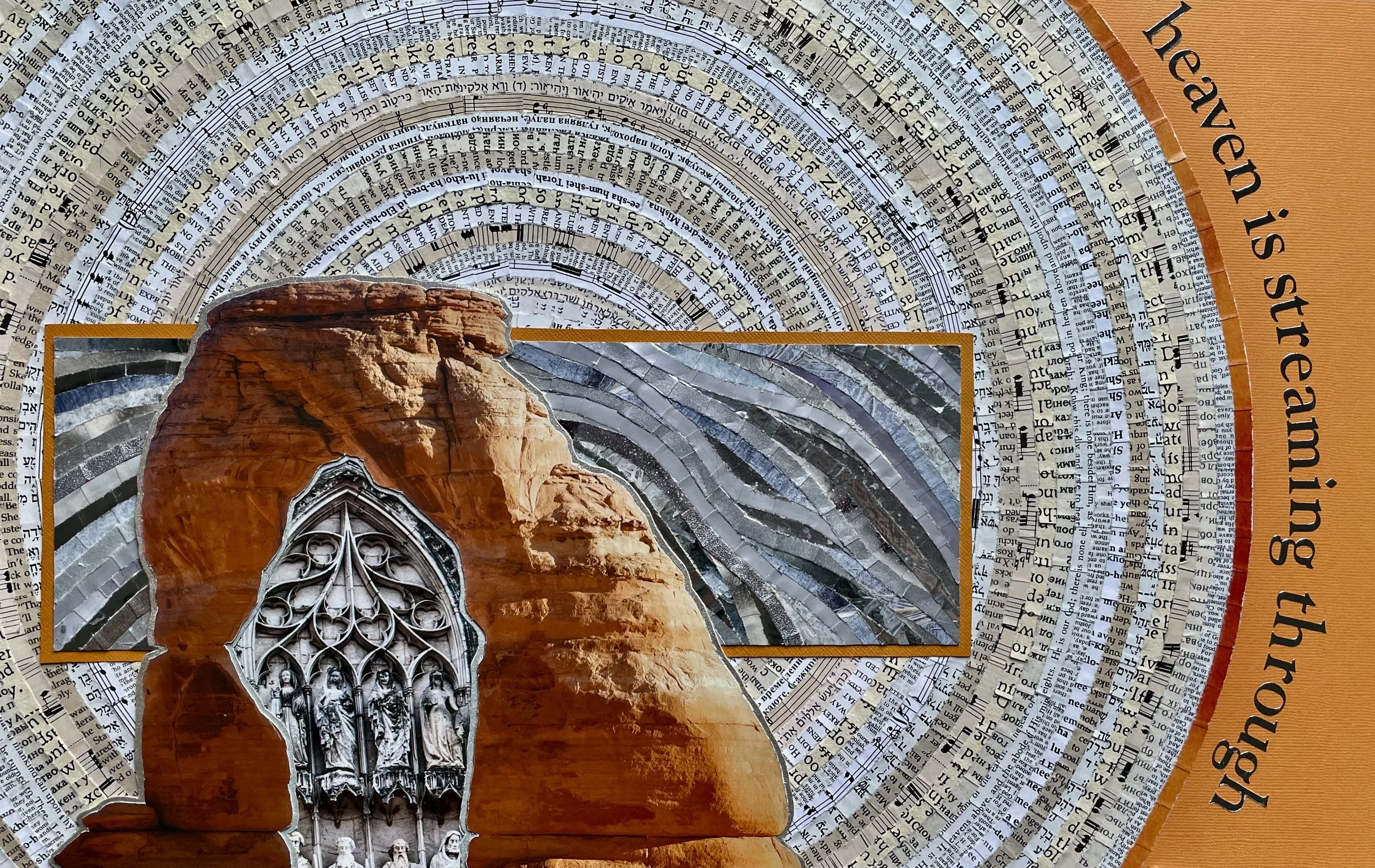 *"Heaven is Here, Now, Streaming Through" (2025). A paper collage piece shows Delicate Arch in Arches National Park. Instead of a view of the landscape behind, the space under the arch is filled with a stone archway with statues of saints in alcoves,