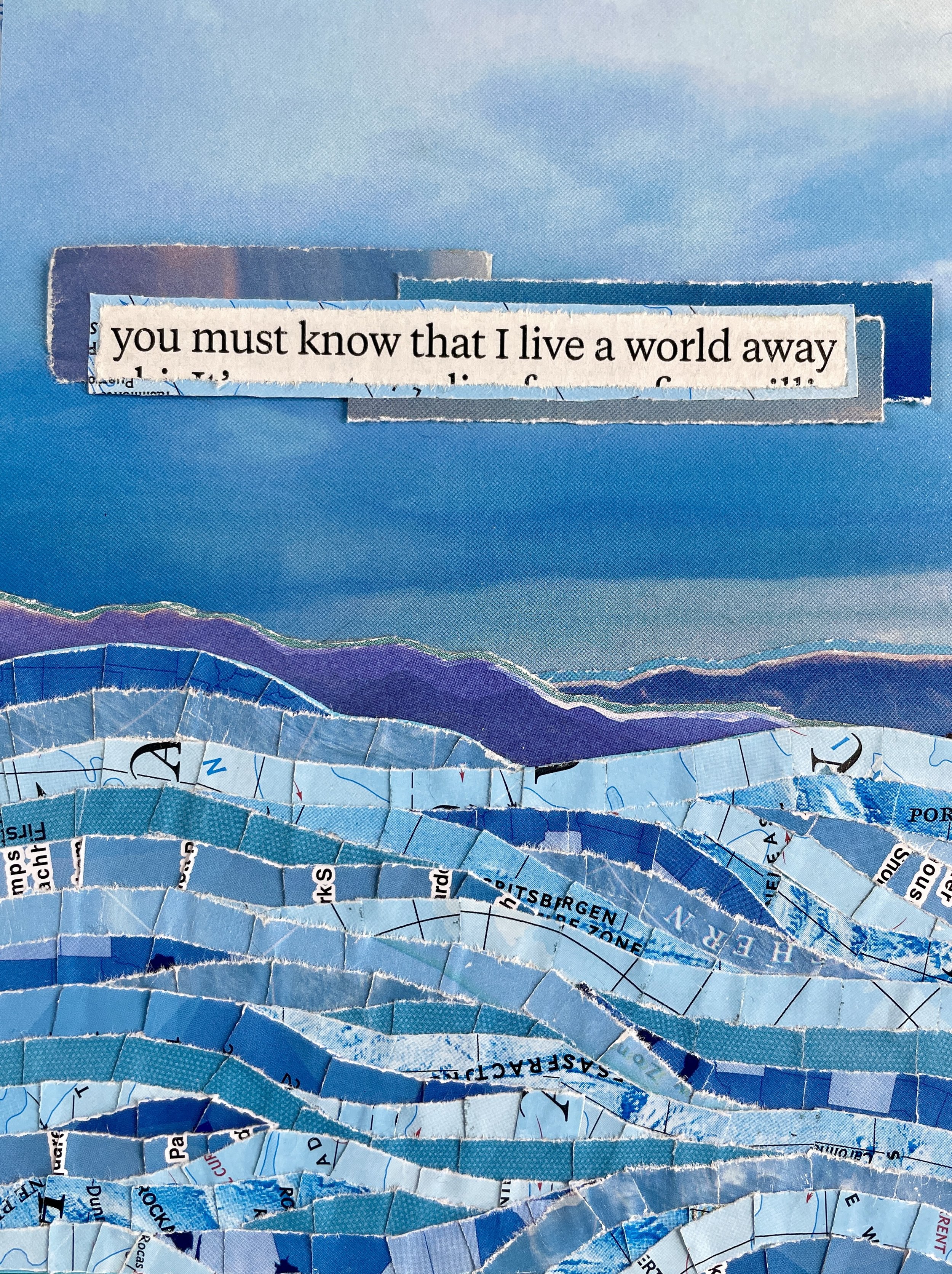 *"A World Away" (2024). 5"x6.5". A paper collage of a swirling, roiling sea against a cloudy sky. The sea is made up entirely of segments of maps in shades of blue, parts of place names and geologic features coming in and out of view. Text at the cen