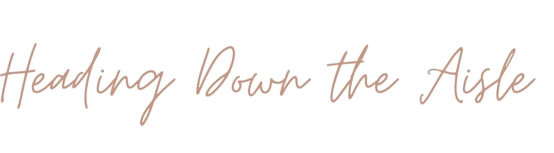 Text that reads 'Heading Down the Aisle' in a brown, cursive font on a white background.