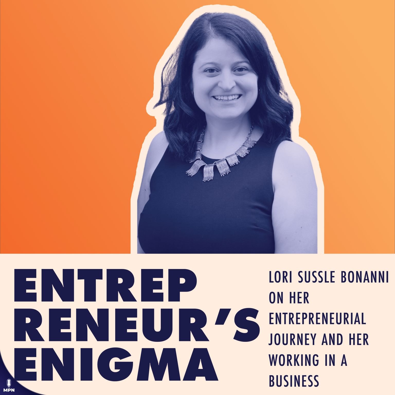 Entrepreneurs Enigma Podcast with Lori Sussle Bonanni