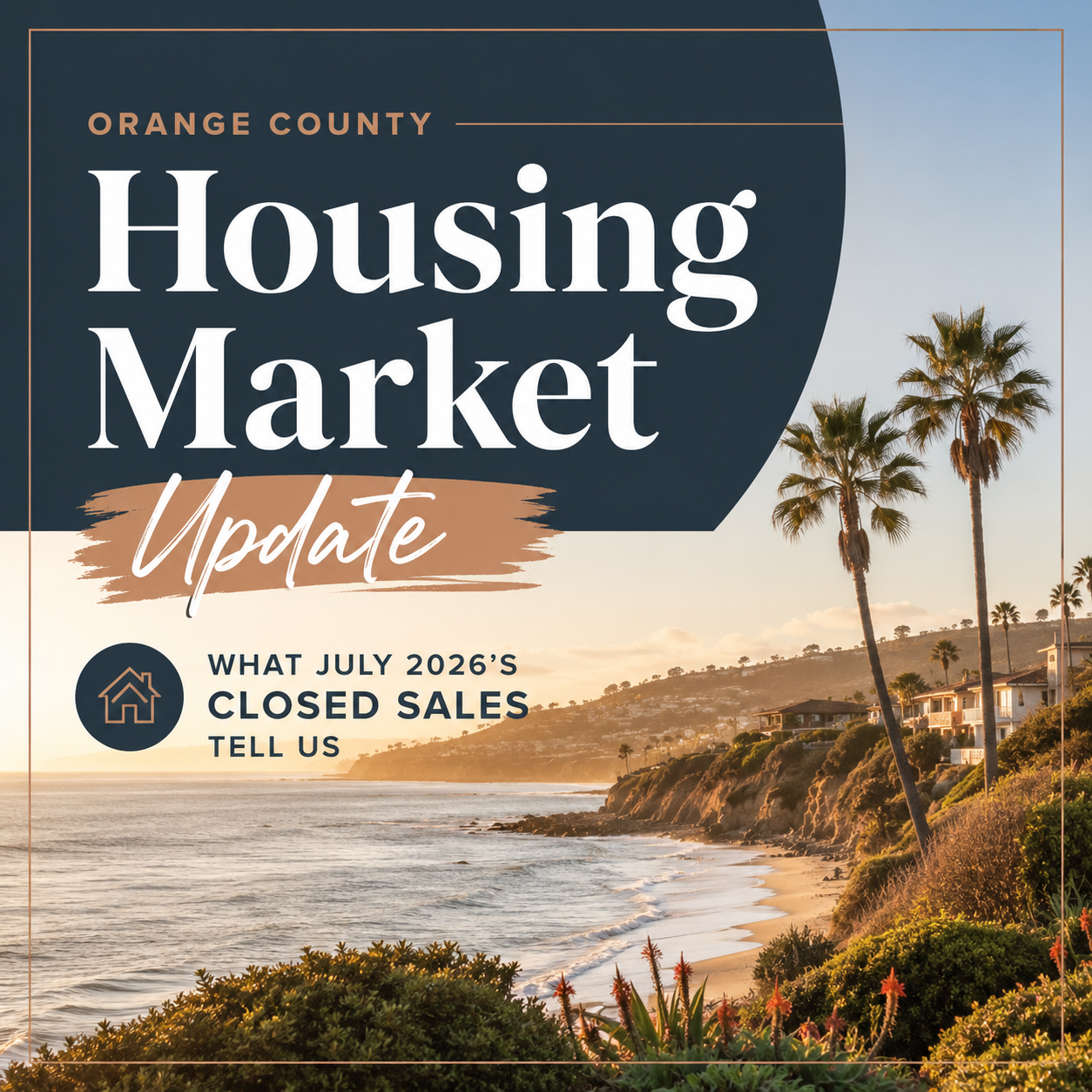 Orange County Housing Market Update: What July 2026's Closed Sales Tell Us