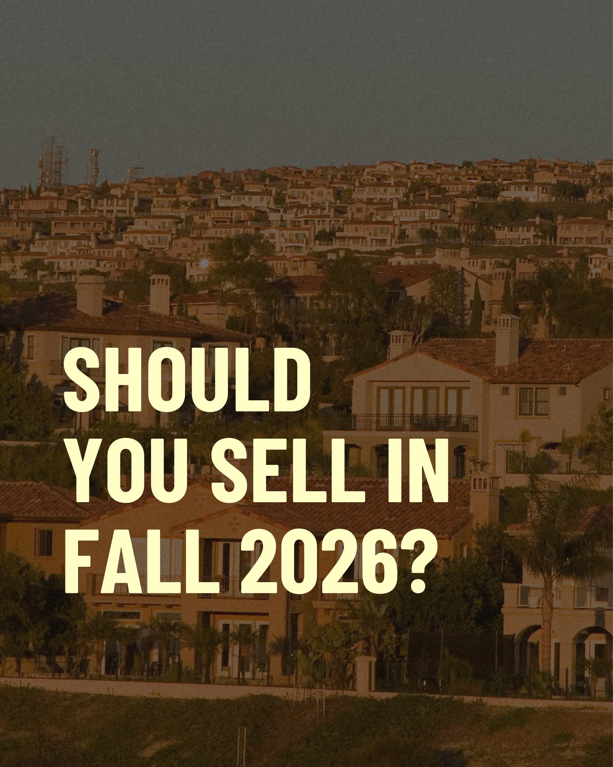 Should You Sell Your Home in Fall 2026? What Orange County Sellers Need to Know