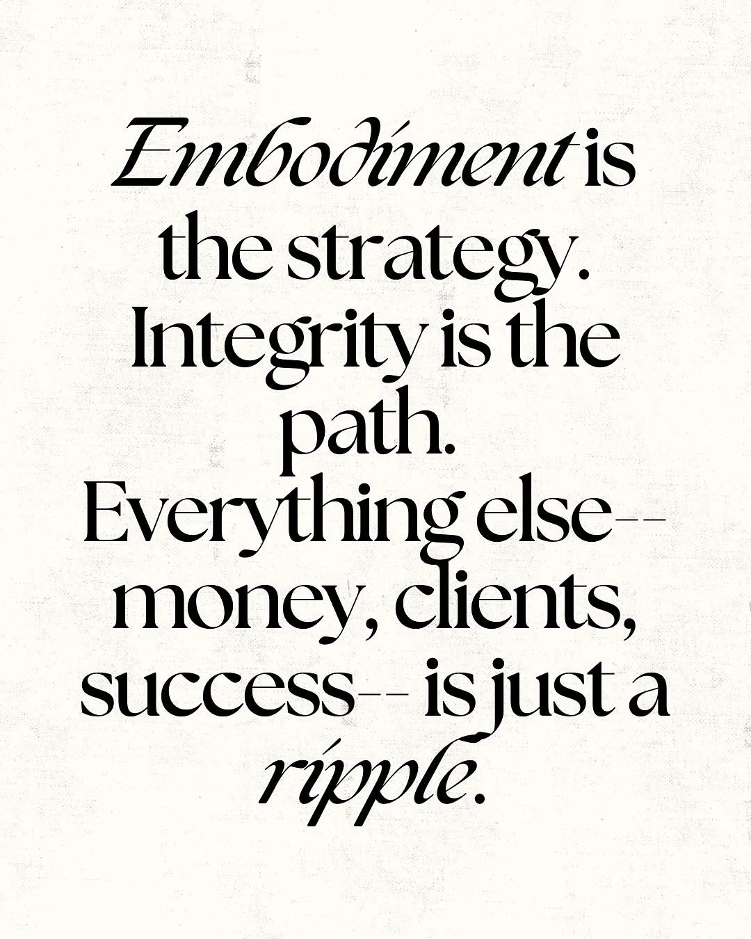 We&rsquo;ve been sold the idea that success comes from strategy, hustle, and &ldquo;doing more.&rdquo;

But I&rsquo;ve learned (sometimes through fire) that embodiment is the real strategy. Integrity is the real path.

Two weeks after closing on our 