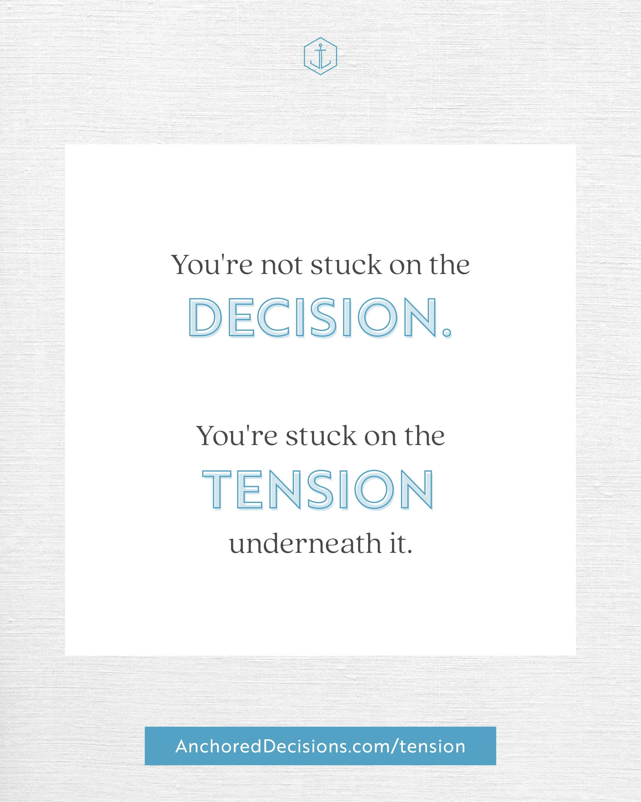 On the blog: you're not stuck on the decision. You're stuck on the tension underneath it.